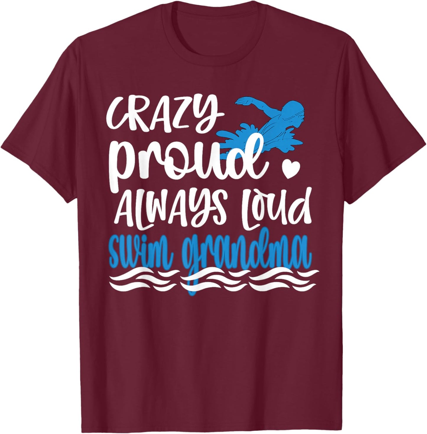 Crazy Proud Always Loud Swim Grandma Of Swimmer T-Shirt - T-Shirt | Maroon