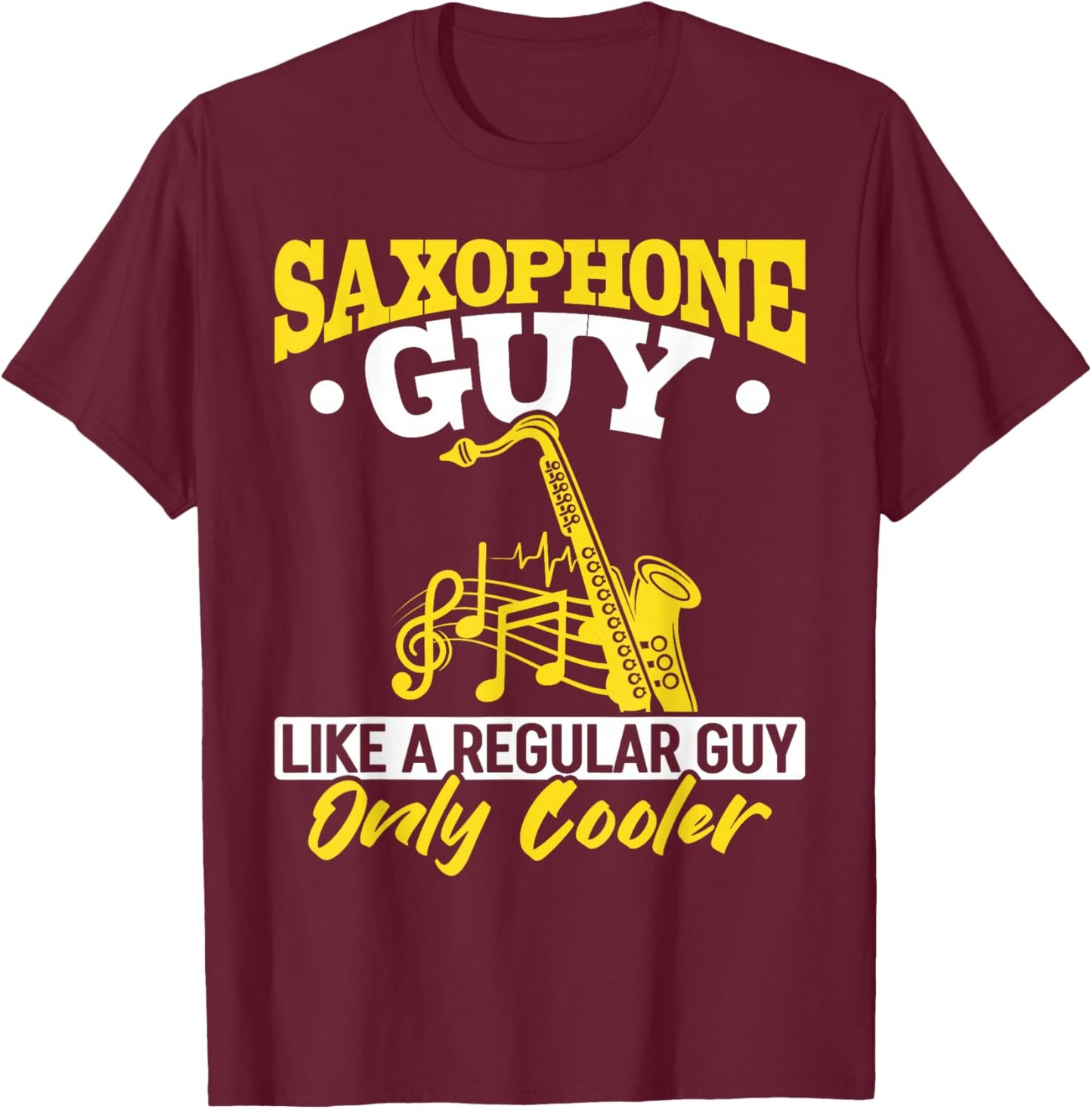 Saxophonist Saxophone guy like a regular guy only cooler T-Shirt - T-Shirt | Maroon
