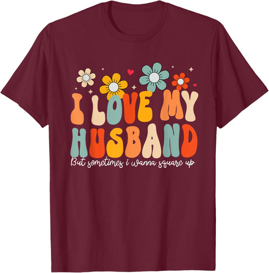 Groovy I Love My Husband But Sometimes I Wanna Square Up T-Shirt - T-Shirt | Maroon