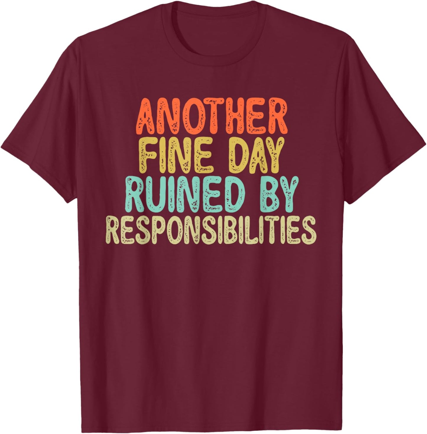 Vintage Funny Another fine day ruined by responsibilities T-Shirt - T-Shirt | Maroon