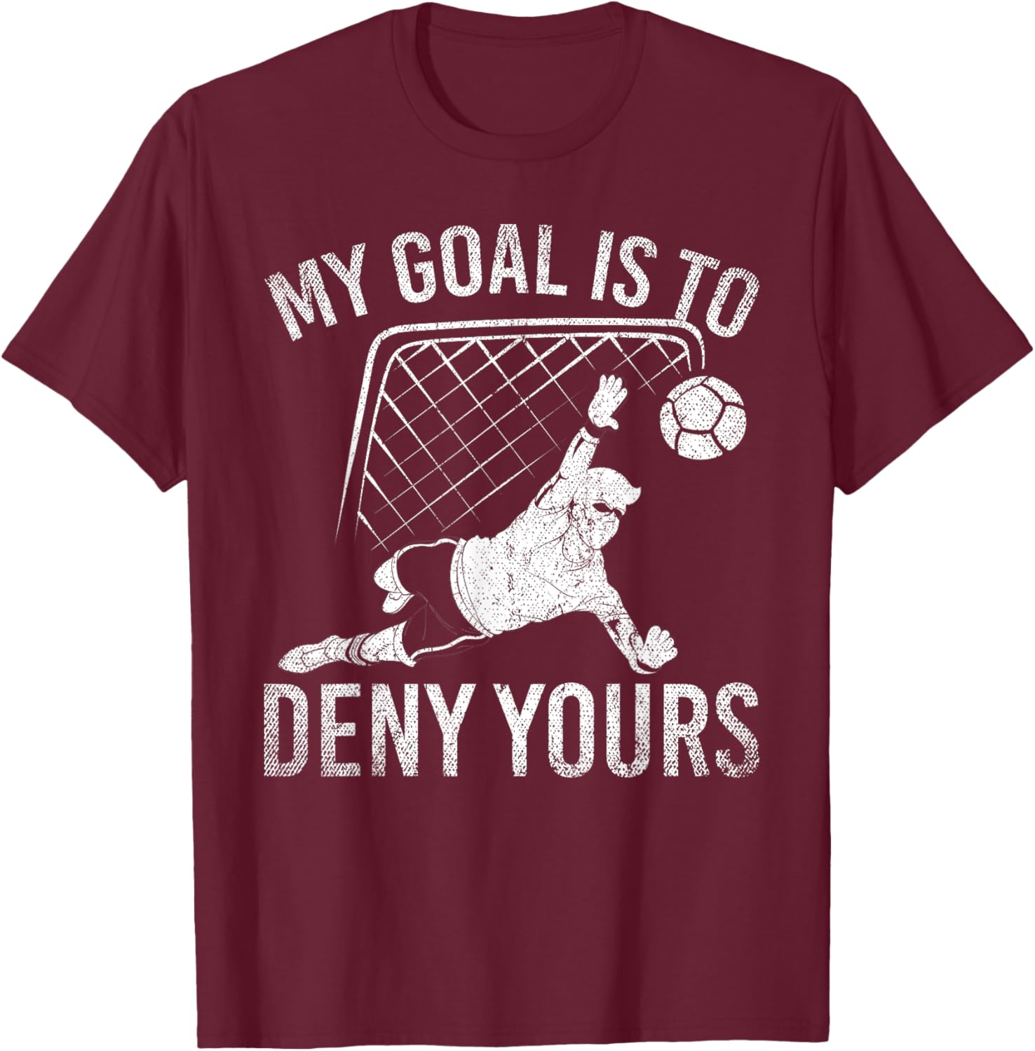 My Goal Is To Deny Yours Funny Soccer Player Soccer T-Shirt - T-Shirt | Maroon