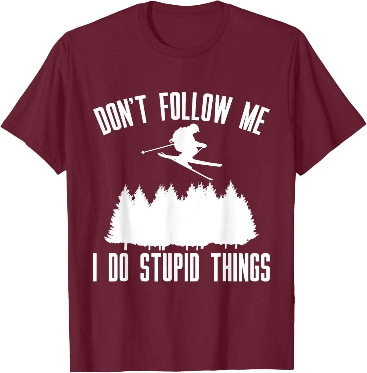 Don't Follow Me I Do Stupid Things T-Shirt - T-Shirt | Maroon