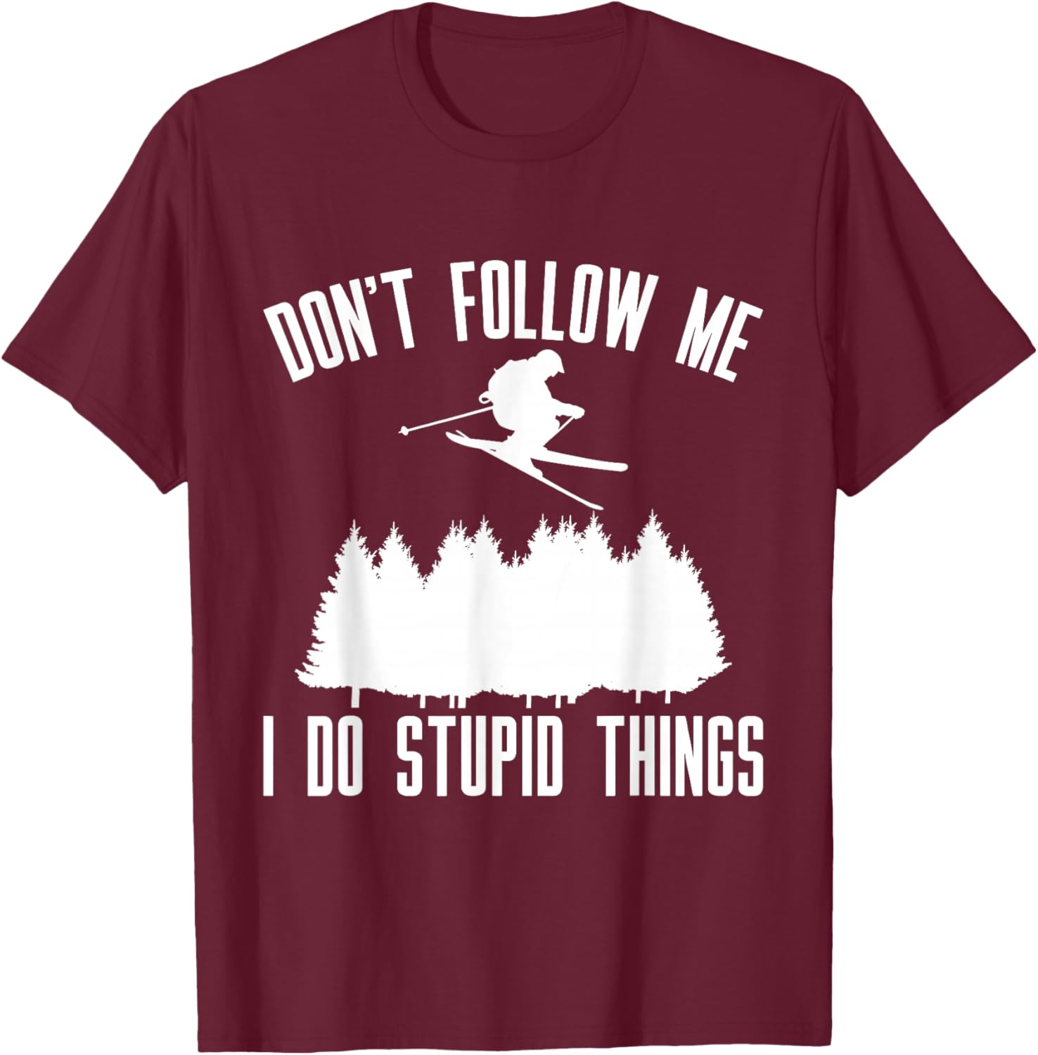 Don't Follow Me I Do Stupid Things T-Shirt - T-Shirt | Maroon