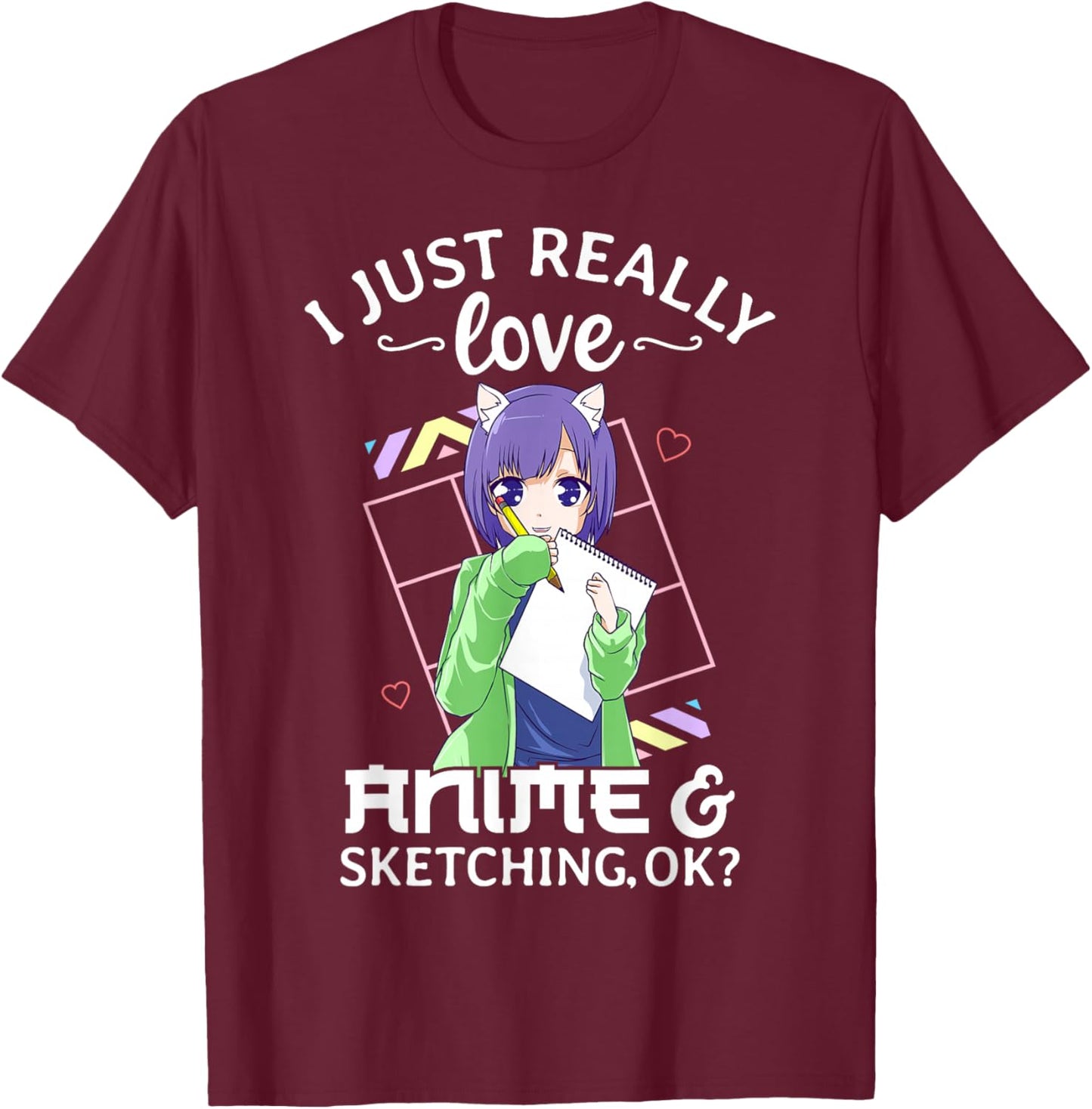 I Just Really Love Anime and Sketching Ok? Anime Drawing T-Shirt - T-Shirt | Maroon