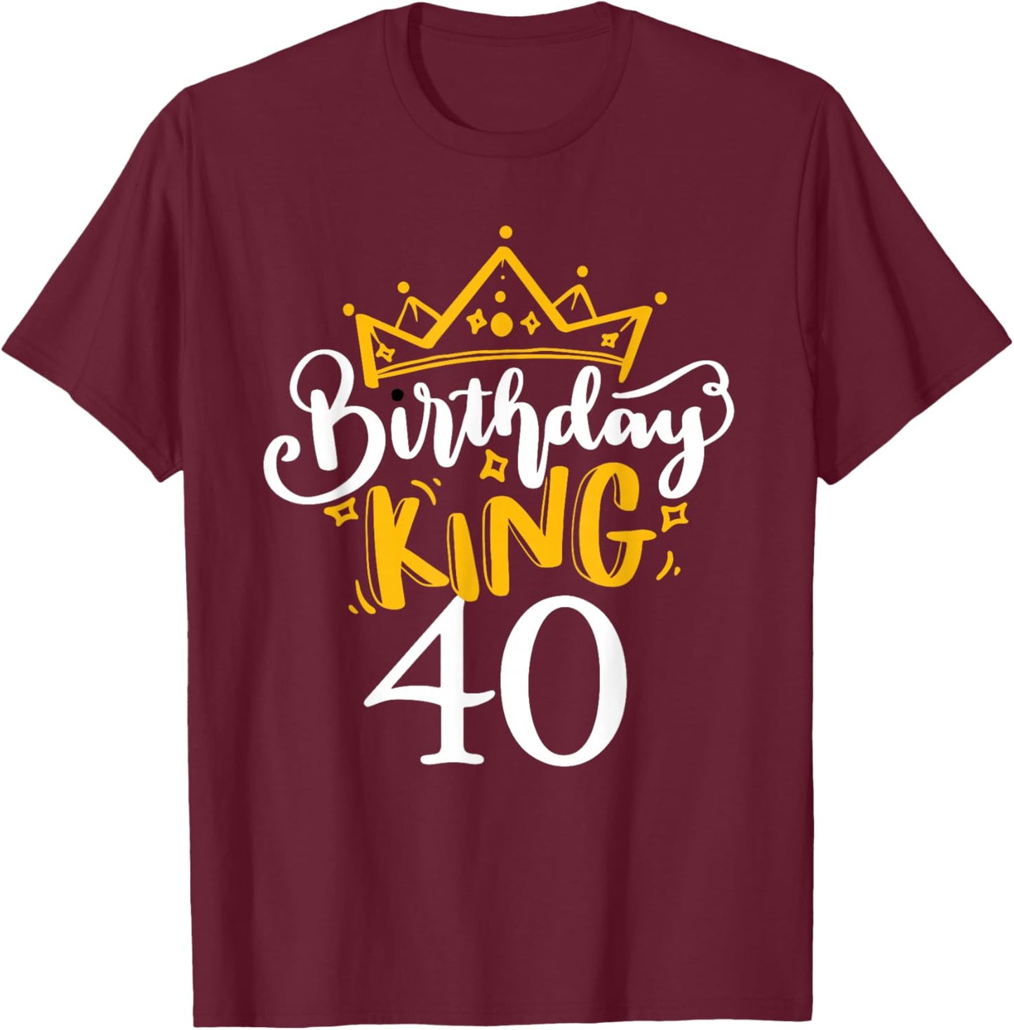 Happy 40th Birthday King 40 Years Old Party Ideas T-Shirt - T-Shirt | Maroon