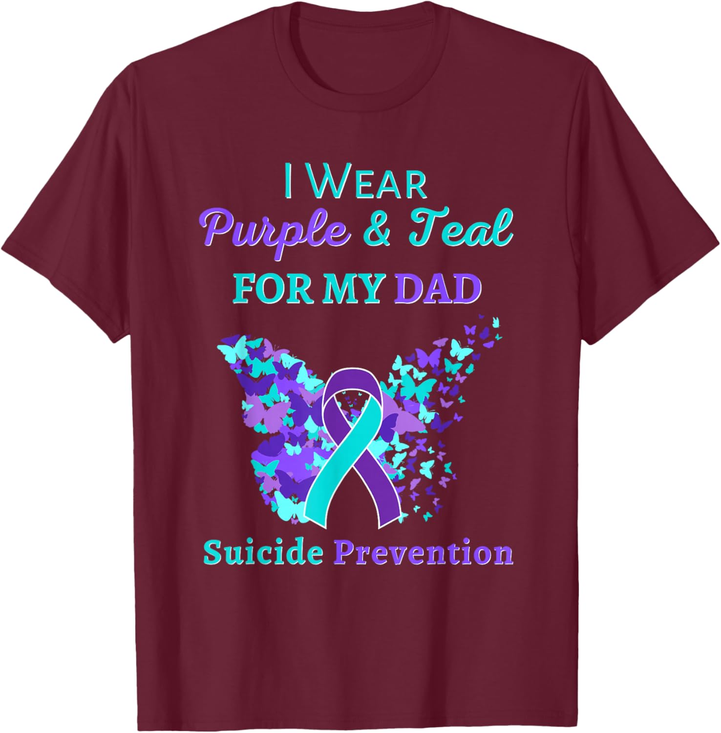 I Wear Purple and Teal for My Dad Suicide Prevention T-Shirt - T-Shirt | Maroon