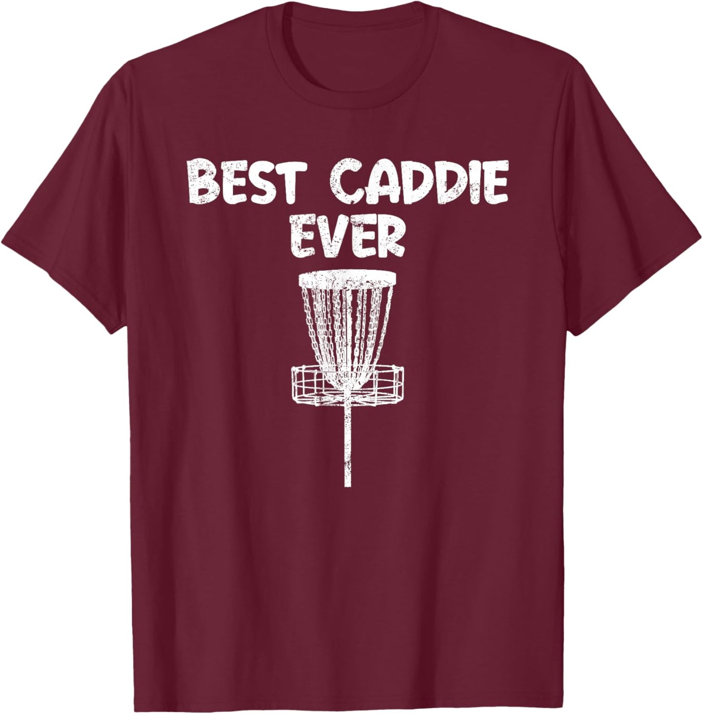 Funny Disc Golf Best Caddie Ever Disc Golfer Bag Supporter T-Shirt - T-Shirt | Maroon