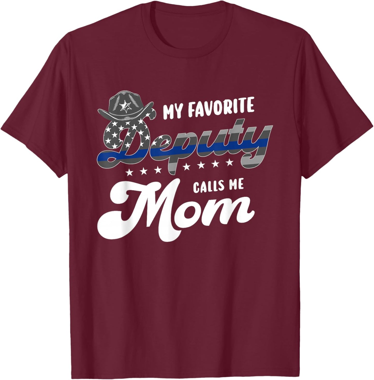 Police or Law Enforcement or My favorite Deputy calls me Mom T-Shirt - T-Shirt | Maroon