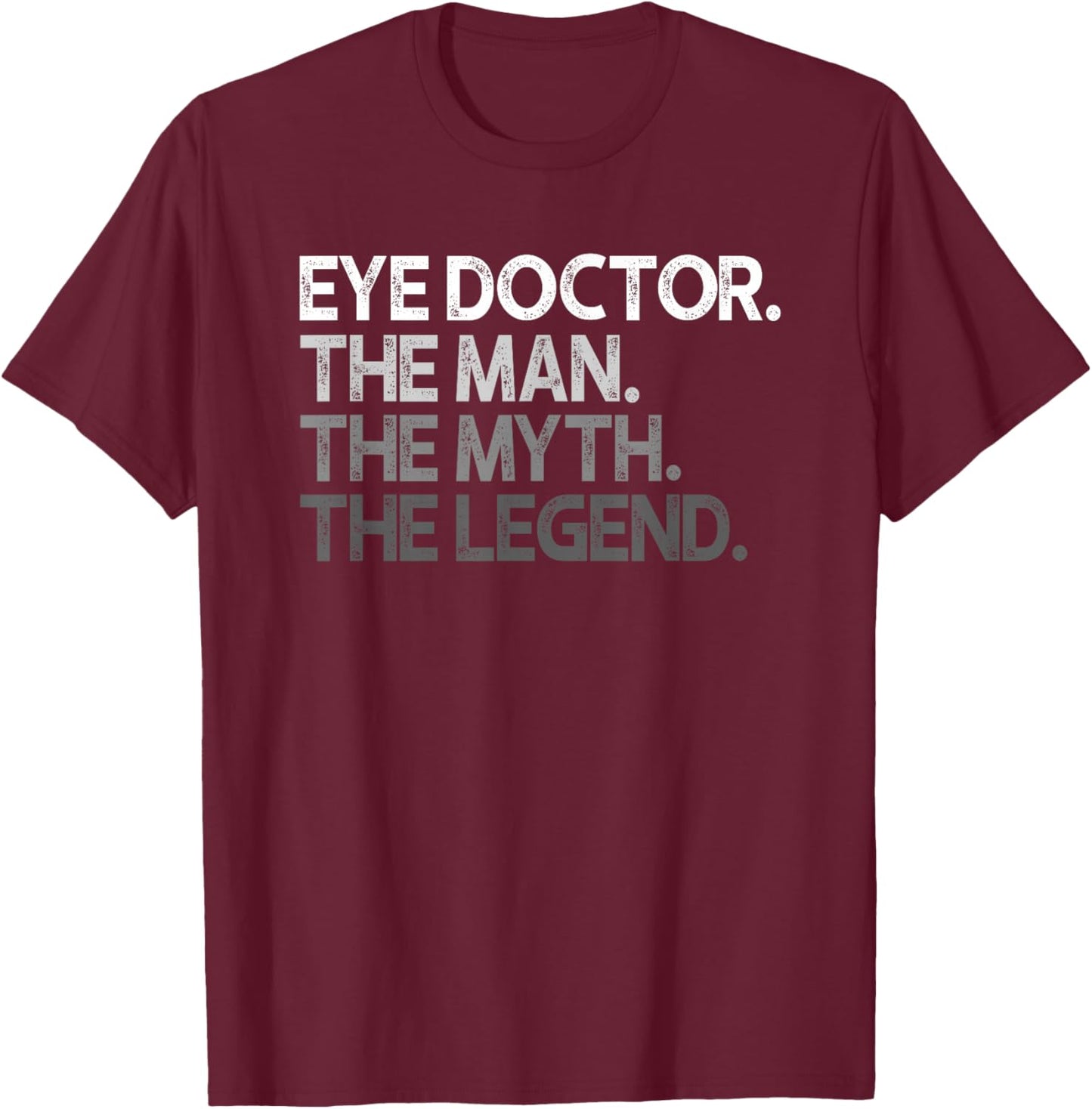 Eye Doctor Ophthalmologist Man The Myth Legend Gift T-Shirt - T-Shirt | Maroon
