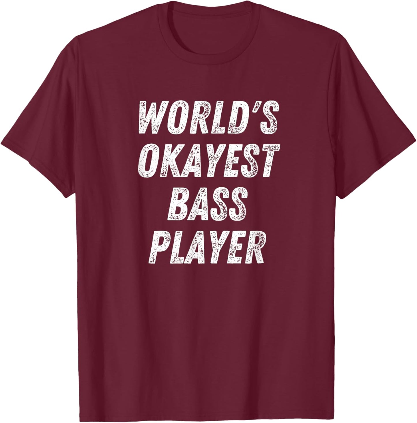 World's Okayest Bass Player, Funny Bassist Upright Bass T-Shirt - T-Shirt | Maroon