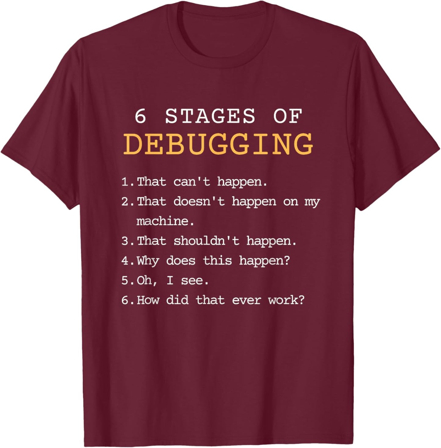 Debugging Stages Funny Coding Developer IT Programmer Gift T-Shirt - T-Shirt | Maroon