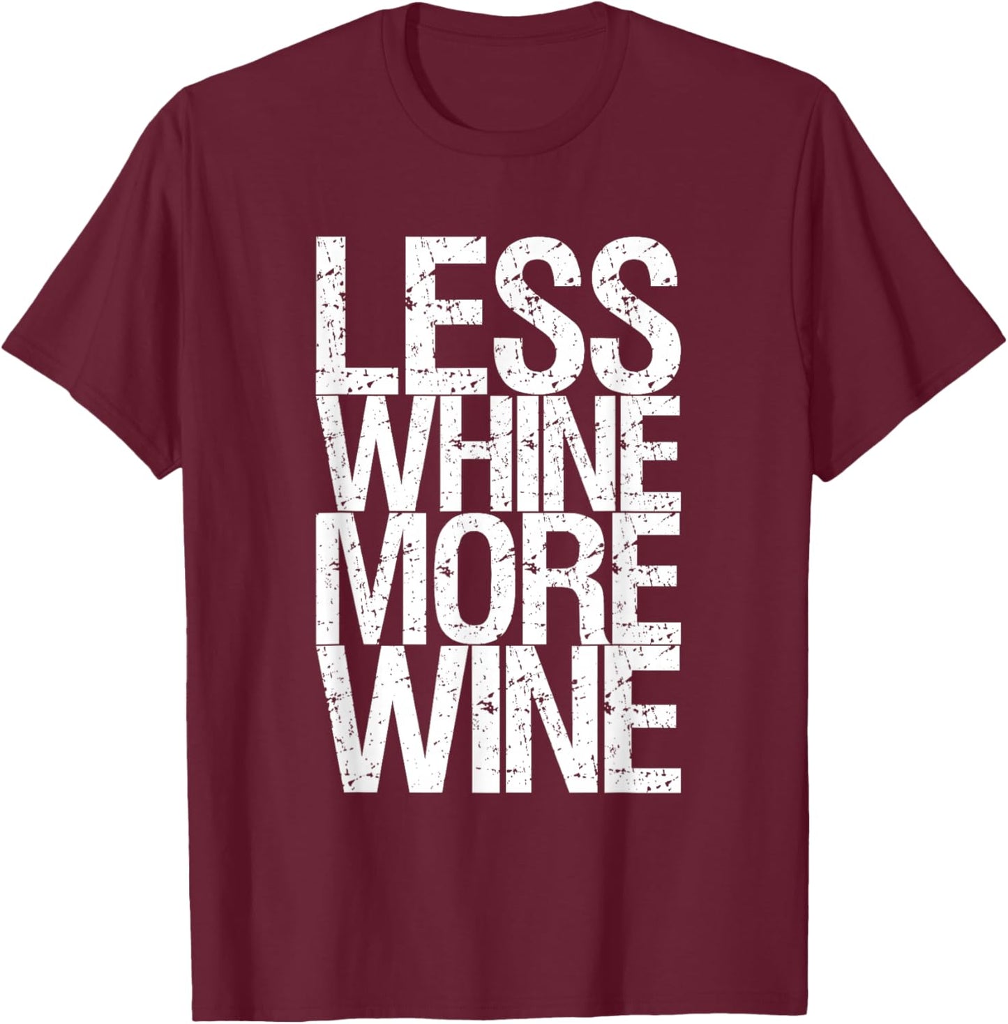 Less Whine More Wine T-Shirt - T-Shirt | Maroon