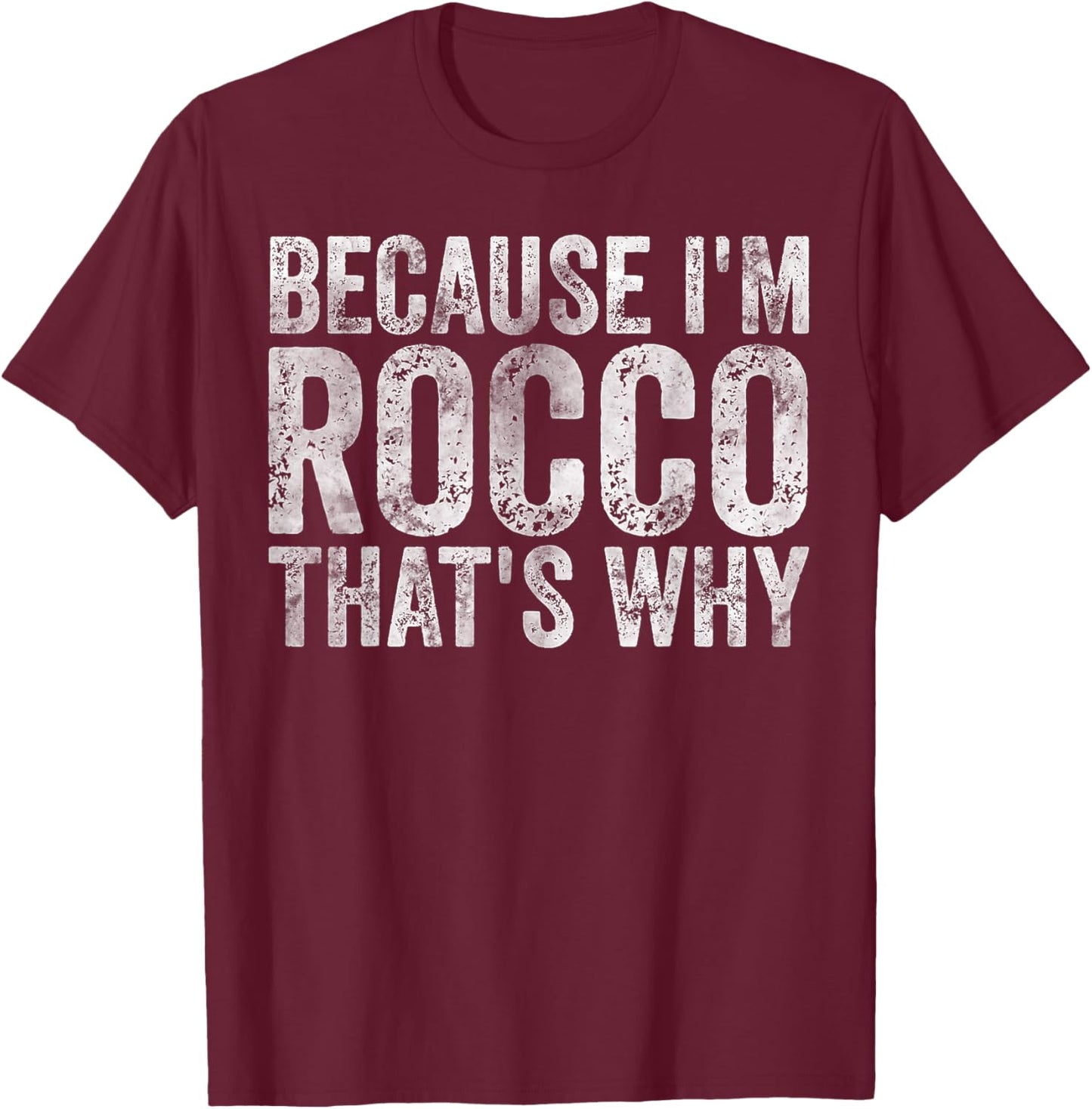 Funny Personalized Name Shirt Because I'm Rocco That's Why T-Shirt - T-Shirt | Maroon