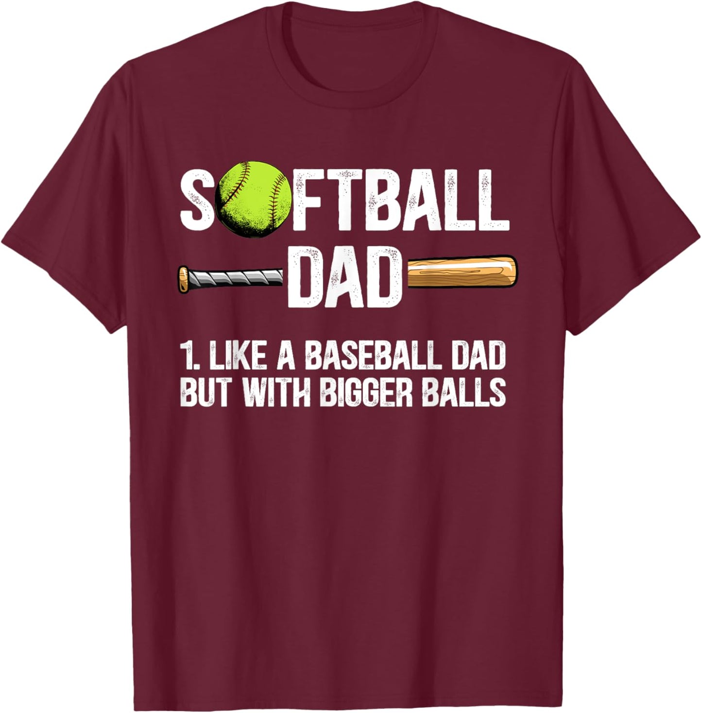 Softball Dad Just Like A Baseball Dad But With Bigger Balls T-Shirt - T-Shirt | Maroon