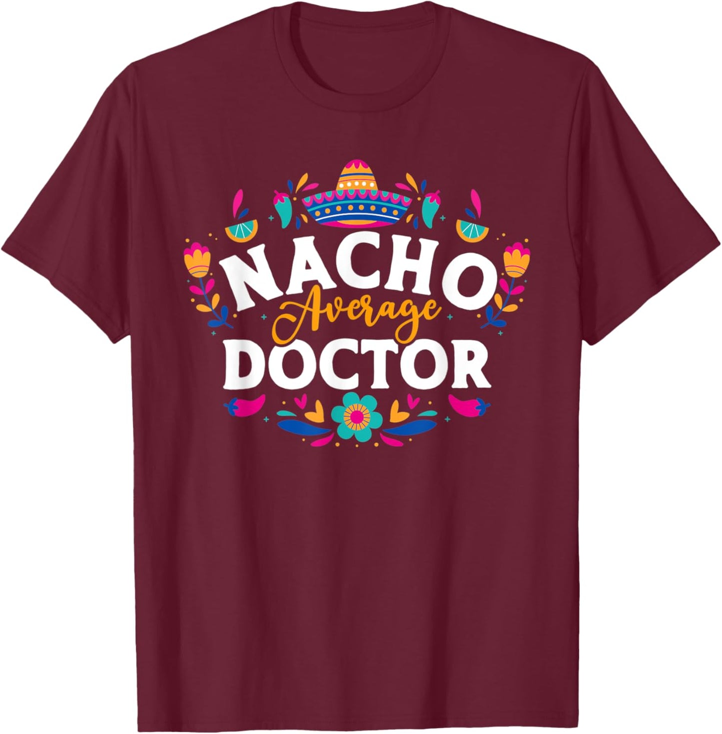 Nacho Average Doctor Cinco De Mayo Mexican Matching Family T-Shirt - T-Shirt | Maroon