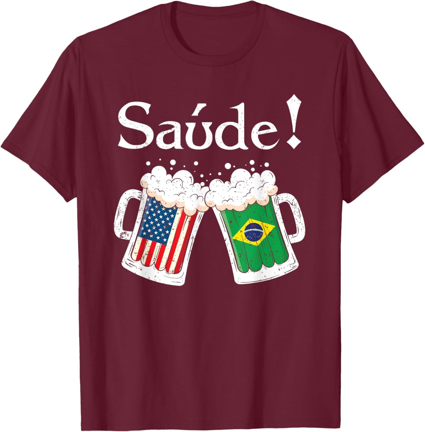 Saude Shirt Brazilian Toast Beer American Brazilian Flag T-Shirt - T-Shirt | Maroon