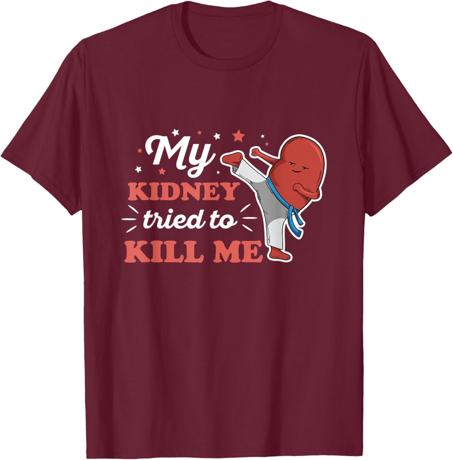 My kidney tried to kill me Design for an Organ Recipient T-Shirt - T-Shirt | Maroon