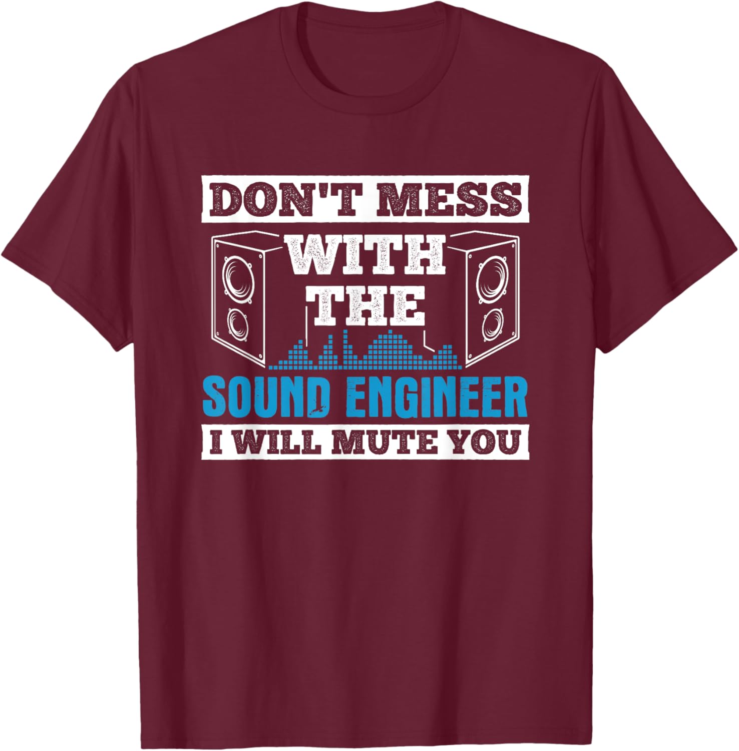 Don't Mess Mute You With Sound Engineer Church Sound Guy T-Shirt - T-Shirt | Maroon