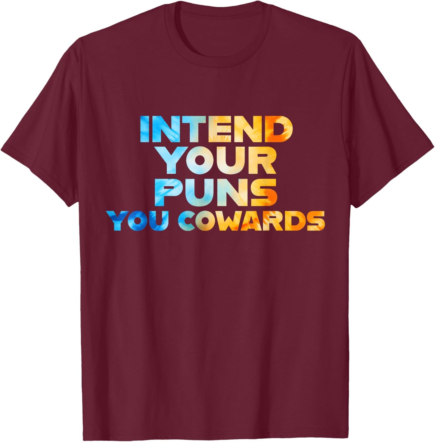Funny Sarcastic Joke Quote Intend Your Puns You Cowards Cool T-Shirt - T-Shirt | Maroon
