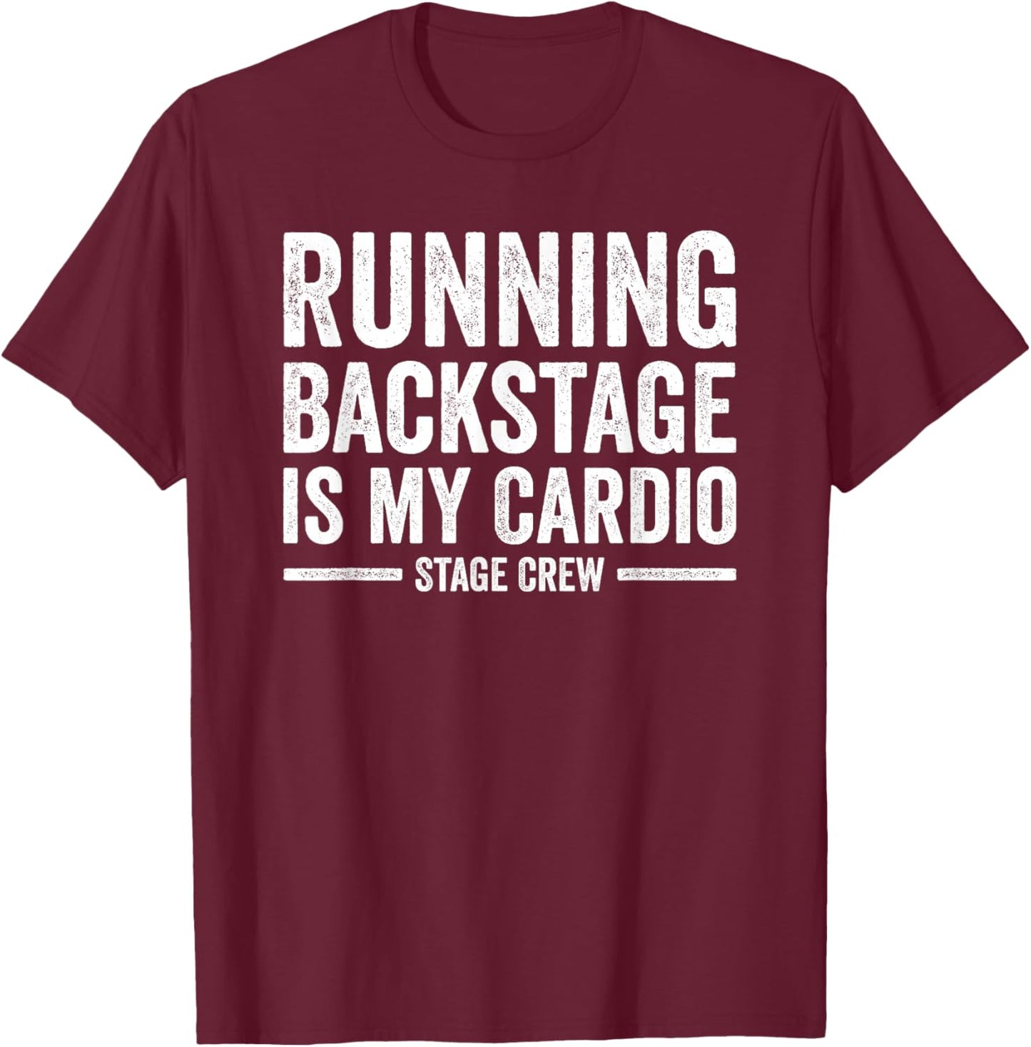 Stage Crew Running Backstage is my Cardio Backstage Tech T-Shirt - T-Shirt | Maroon