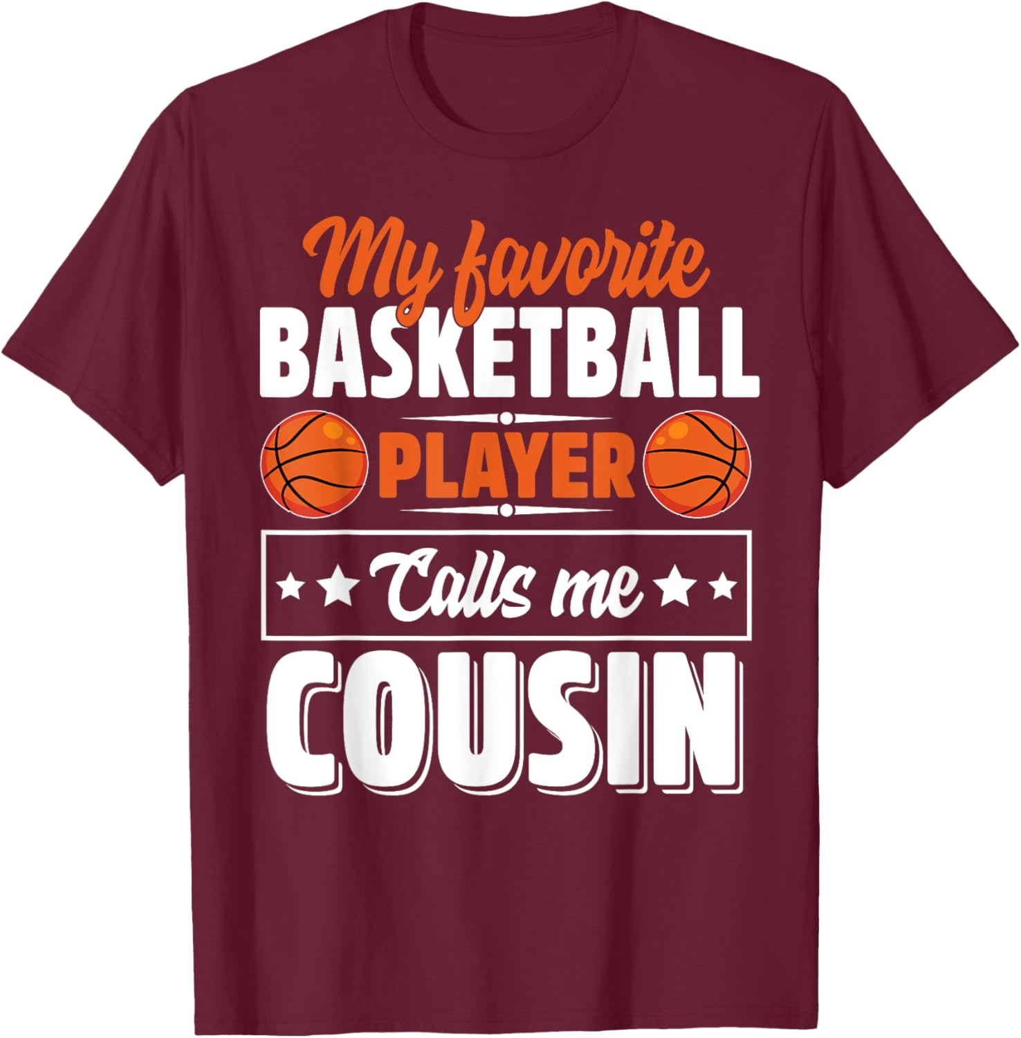 My Favorite Basketball Player Calls Me Cousin Cute T-Shirt - T-Shirt | Maroon