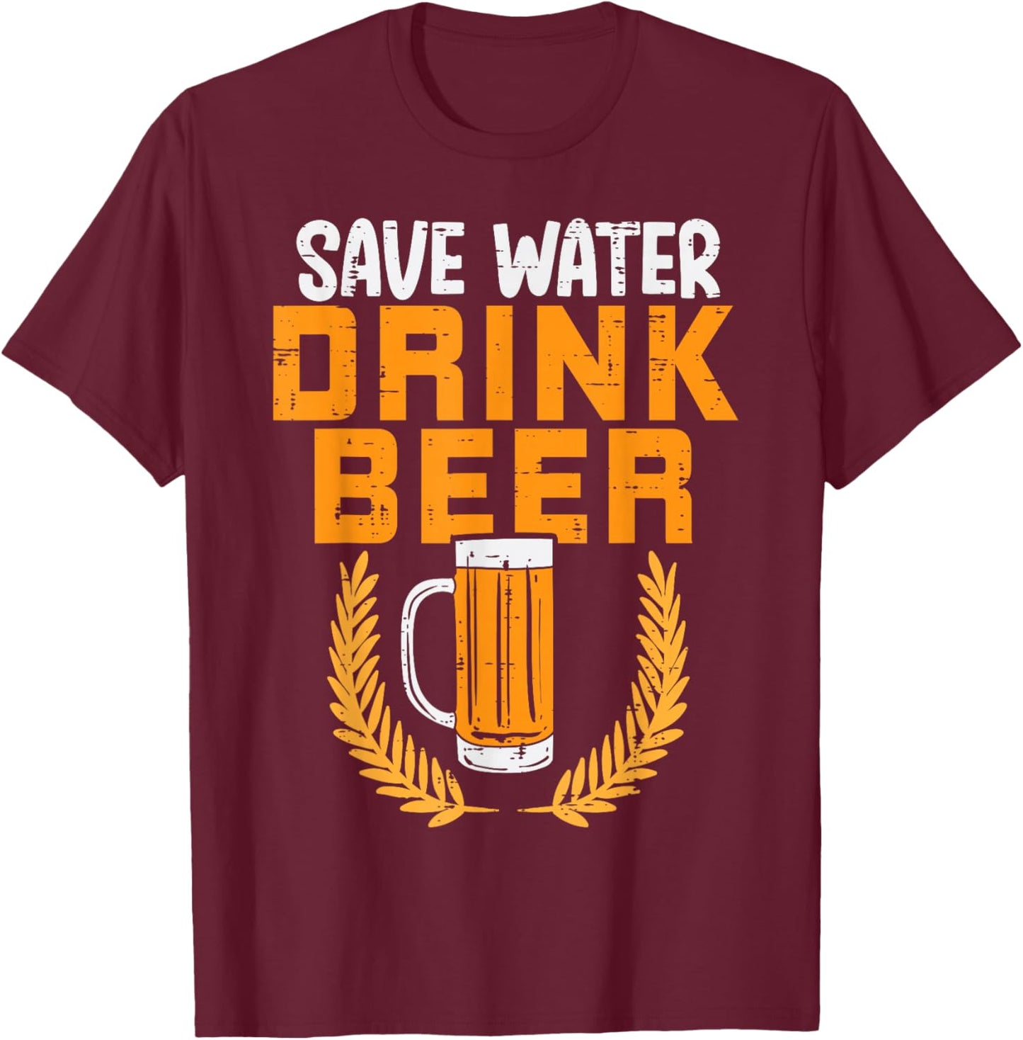 Save Water Drink Beer Funny Oktoberfest German Men Women T-Shirt - T-Shirt | Maroon