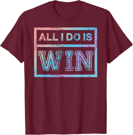 All I Do is Win - Motivational Sports Athlete T-Shirt - T-Shirt | Maroon