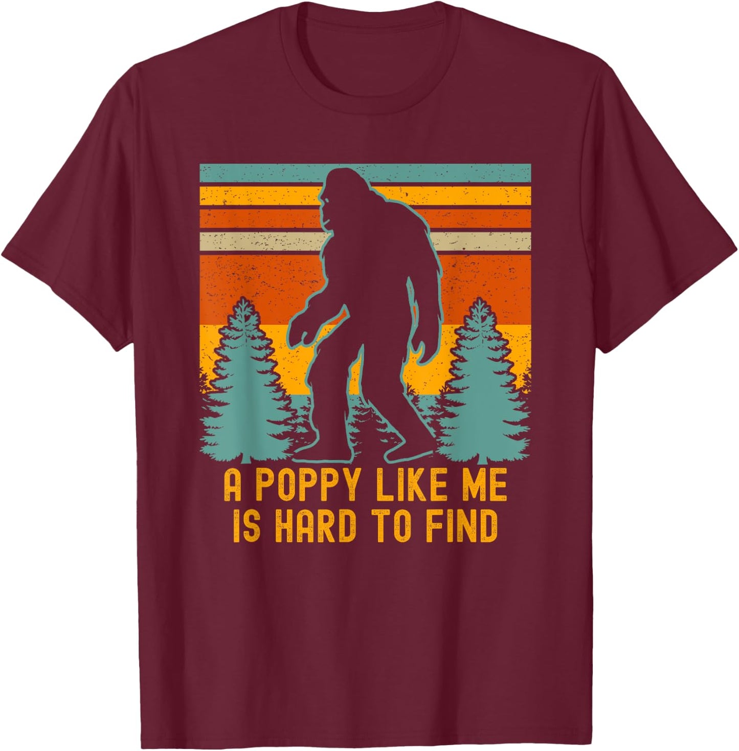 A Poppy Like Me Is Hard To Find, Bigfoot Grandpa T-Shirt - T-Shirt | Maroon