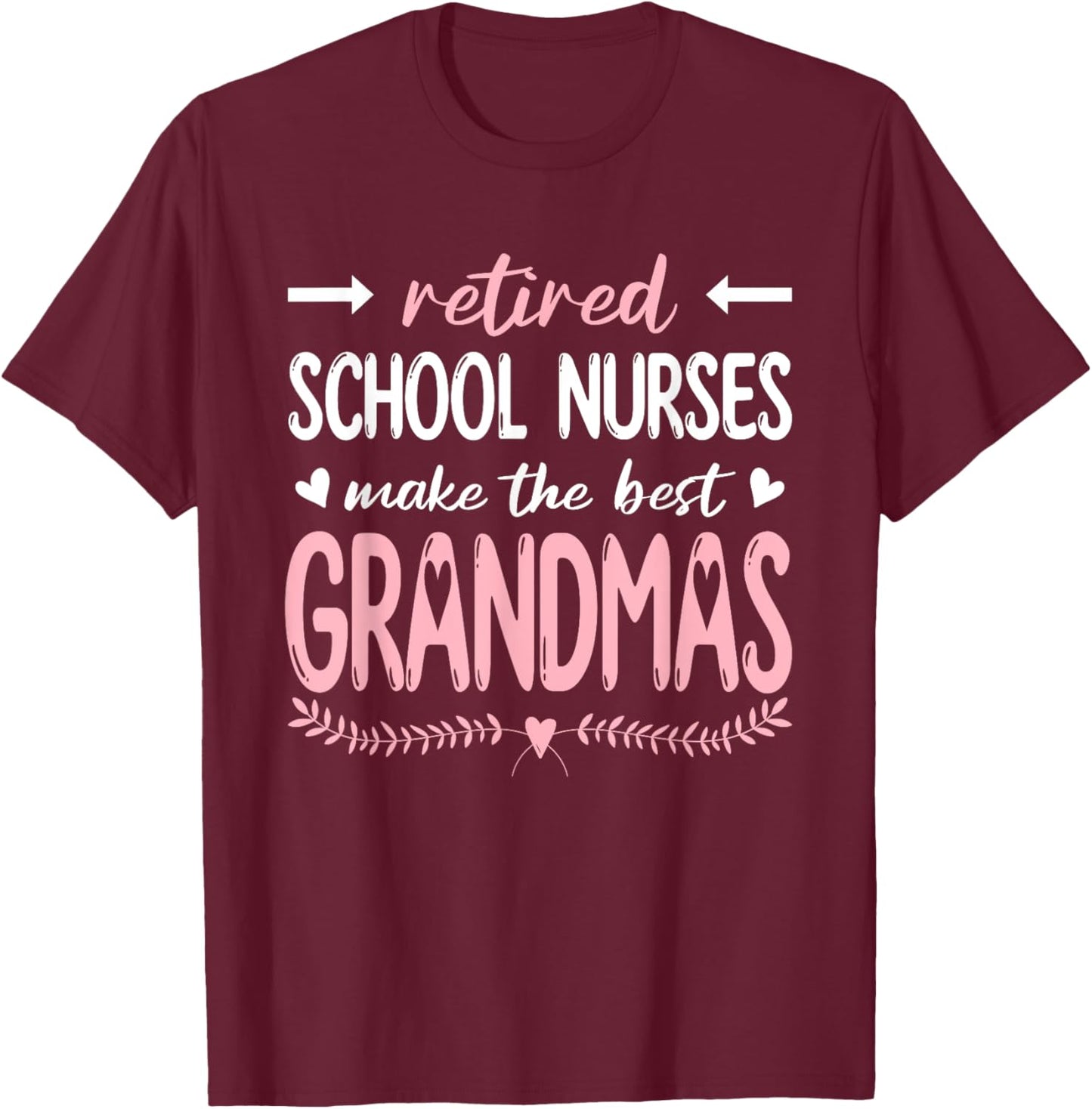Retired School Nurses Make The Best Grandmas, Nursing T-Shirt - T-Shirt | Maroon