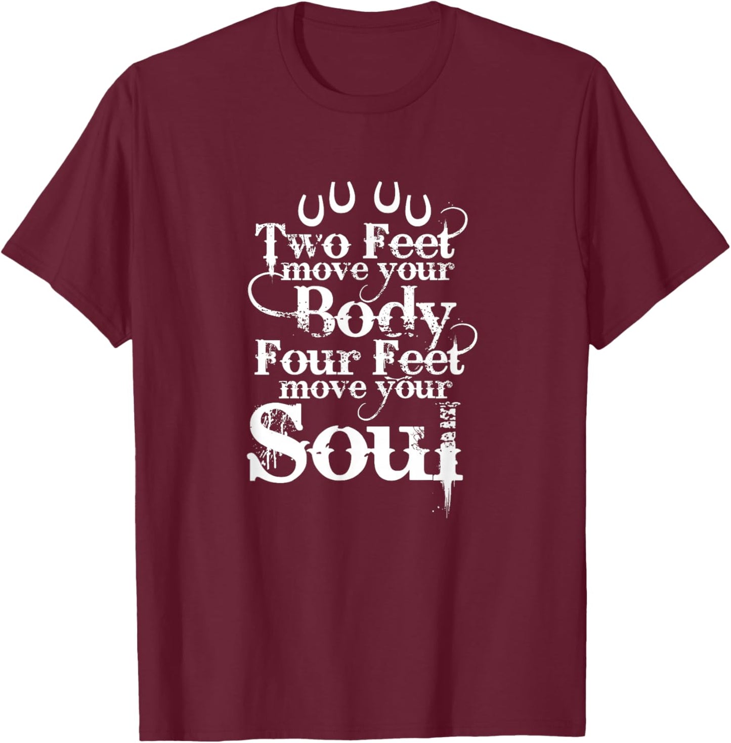Two Feet Move Your Body Four Feet Move Your Soul Horse Rider T-Shirt - T-Shirt | Maroon
