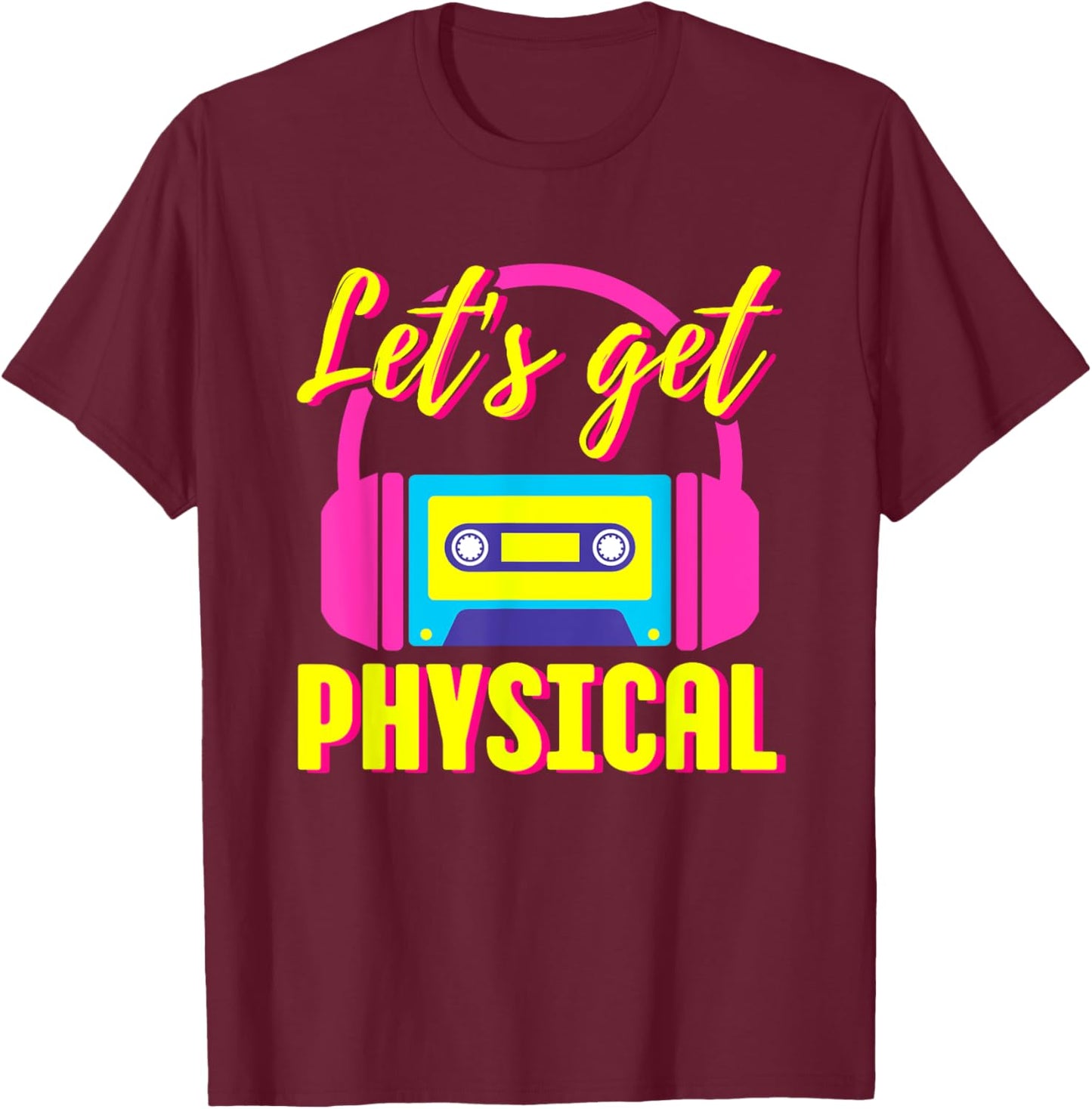 Let's Get Physical 80s Costume Party Halloween Retro Workout T-Shirt - T-Shirt | Maroon