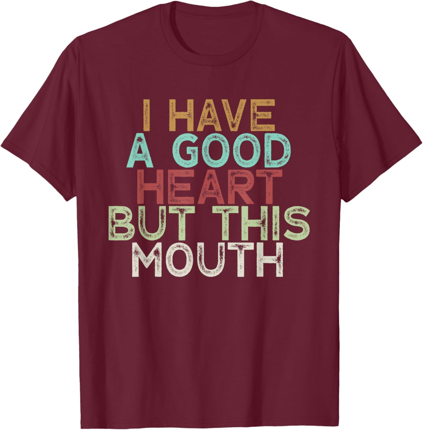 I Have A Good Heart But This Mouth T-Shirt - T-Shirt | Maroon