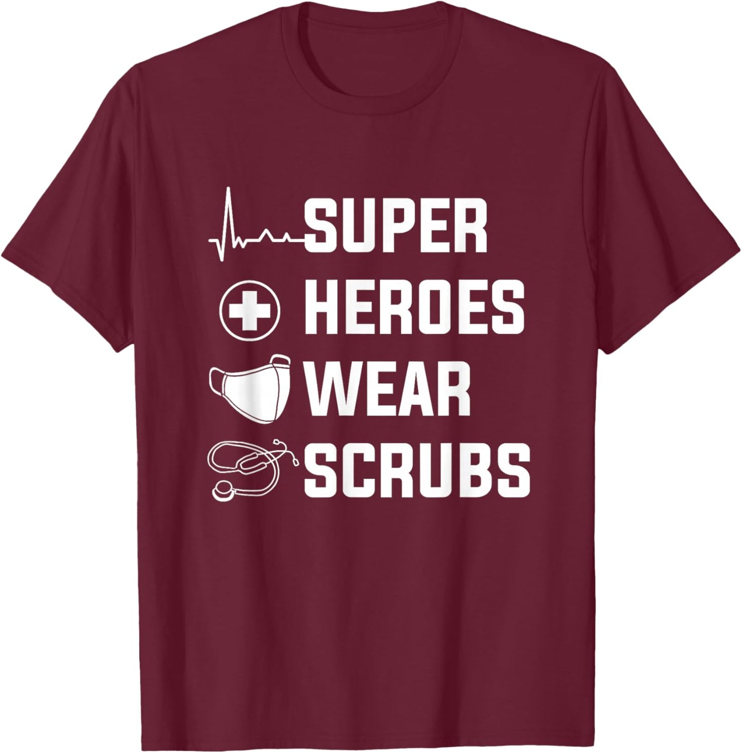 Super Heroes Wear Scrubs Medical Nurses For A Nurse T-Shirt - T-Shirt | Maroon