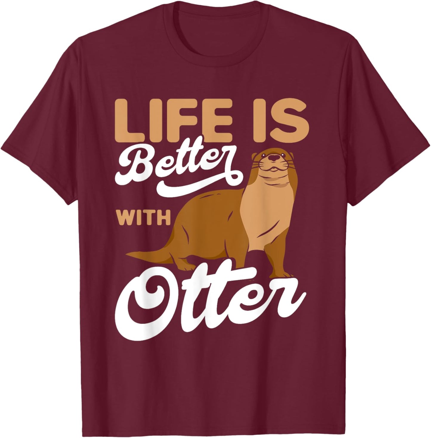 Life is Better With Otter Otter Lover T-Shirt - T-Shirt | Maroon