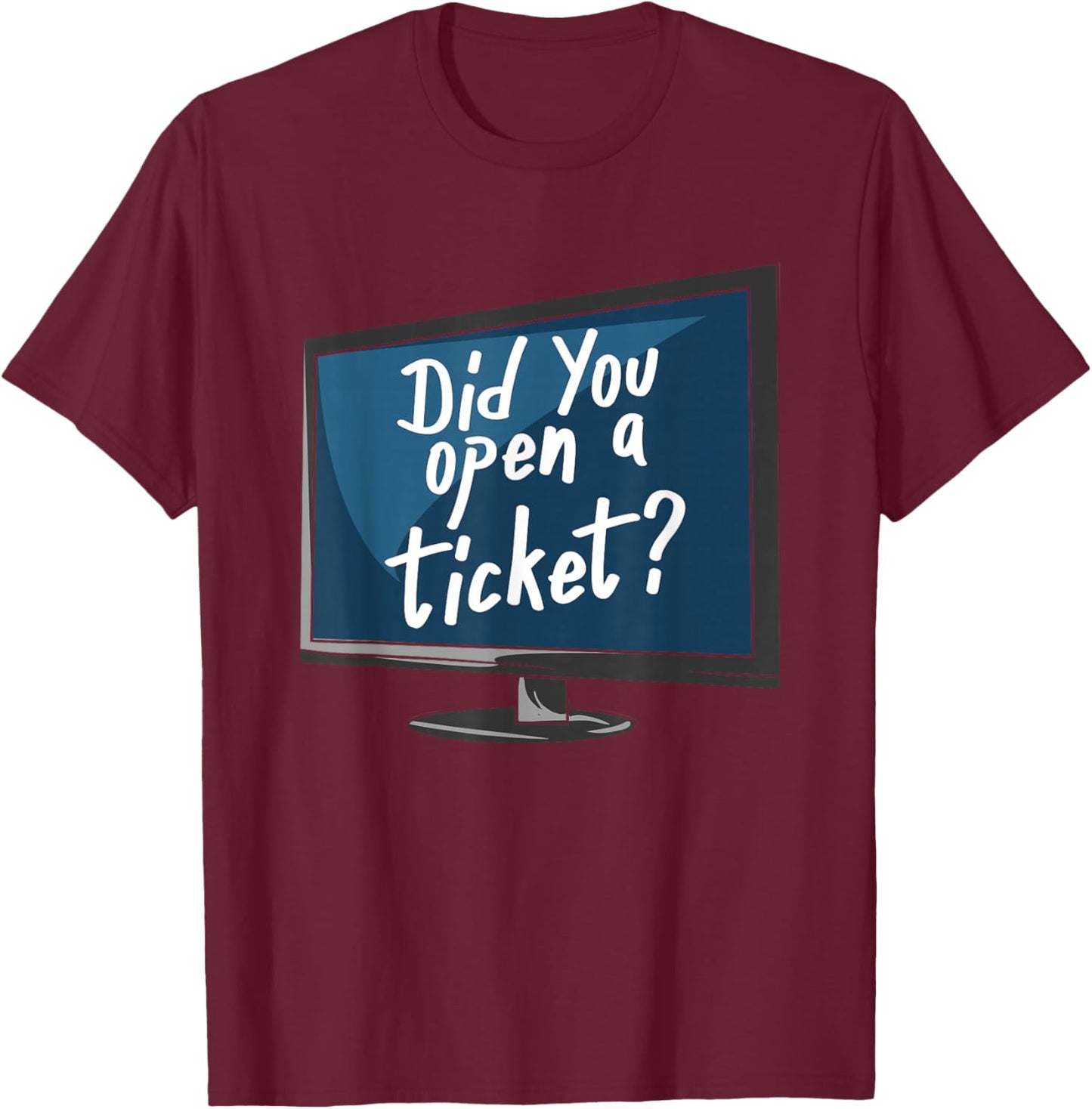 Did You Open A Ticket T-Shirt - T-Shirt | Maroon