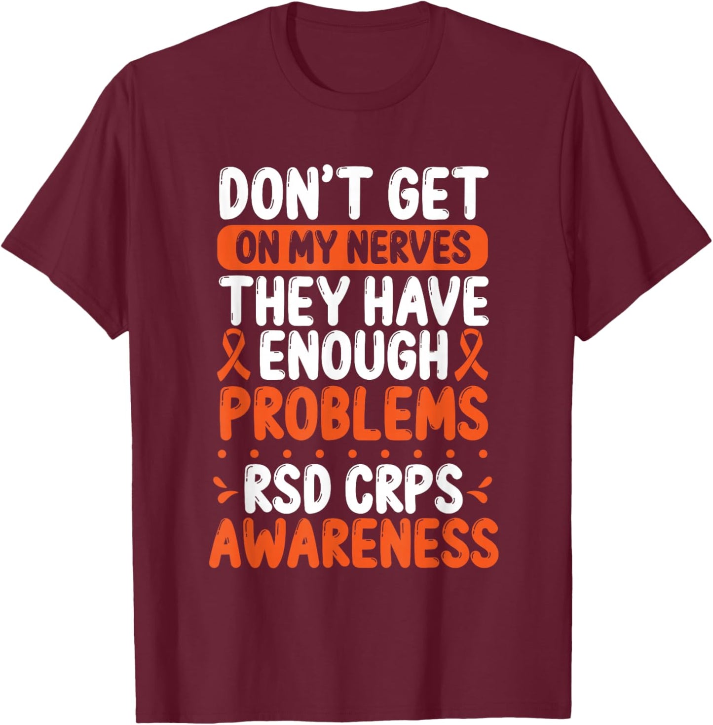 RSD CRPS Warrior Orange Ribbon on my Nerves CRPS Awareness T-Shirt - T-Shirt | Maroon