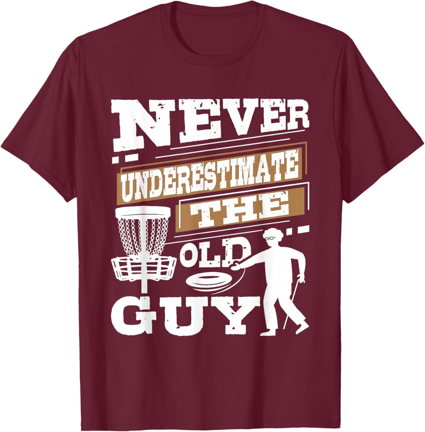 Never Underestimate The Old Guy - Disc Golf Player T-Shirt - T-Shirt | Maroon