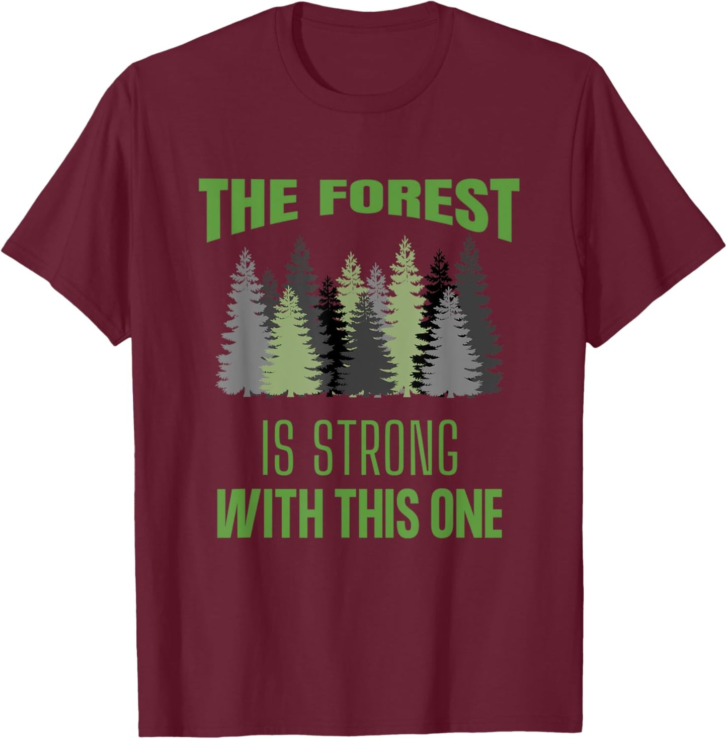 The Forest Is Strong With This One Hiking Camping Outdoors T-Shirt - T-Shirt | Maroon