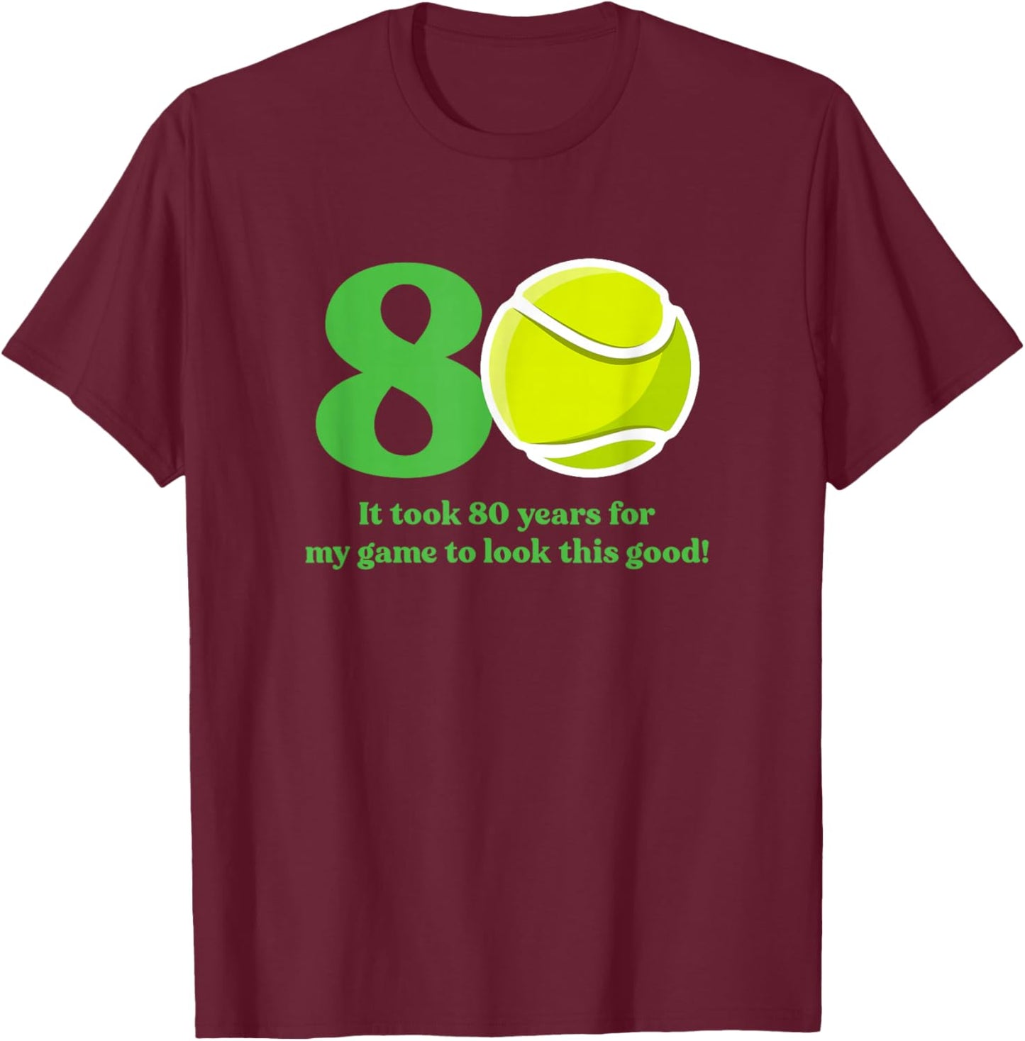80 Year Old Tennis Player Quote 80th Birthday T-Shirt - T-Shirt | Maroon