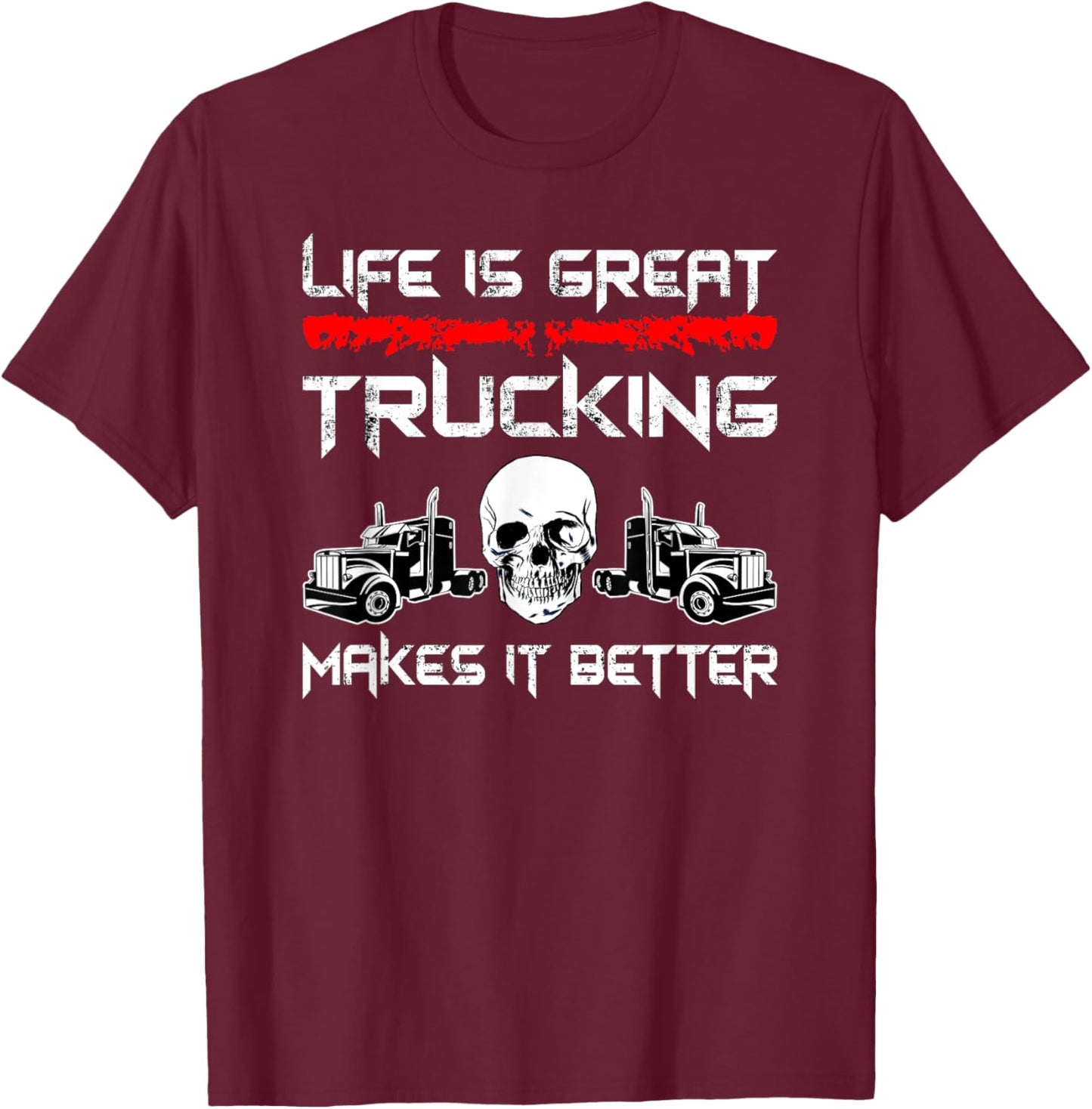 Trucker Life Is Great Trucking Makes It Better Truck Driver T-Shirt - T-Shirt | Maroon