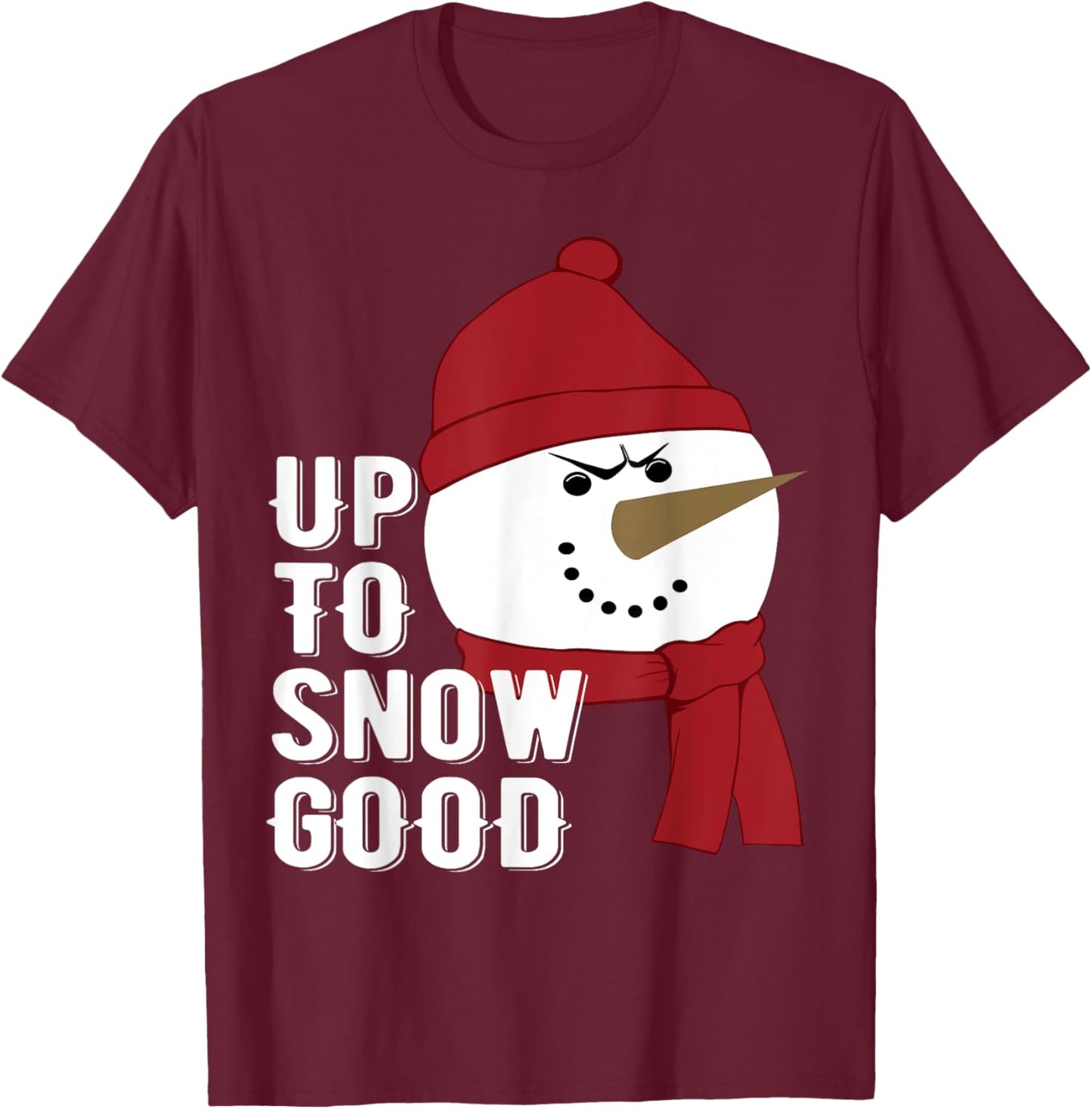 Up to Snow Good funny Winter Snowman T-Shirt - T-Shirt | Maroon