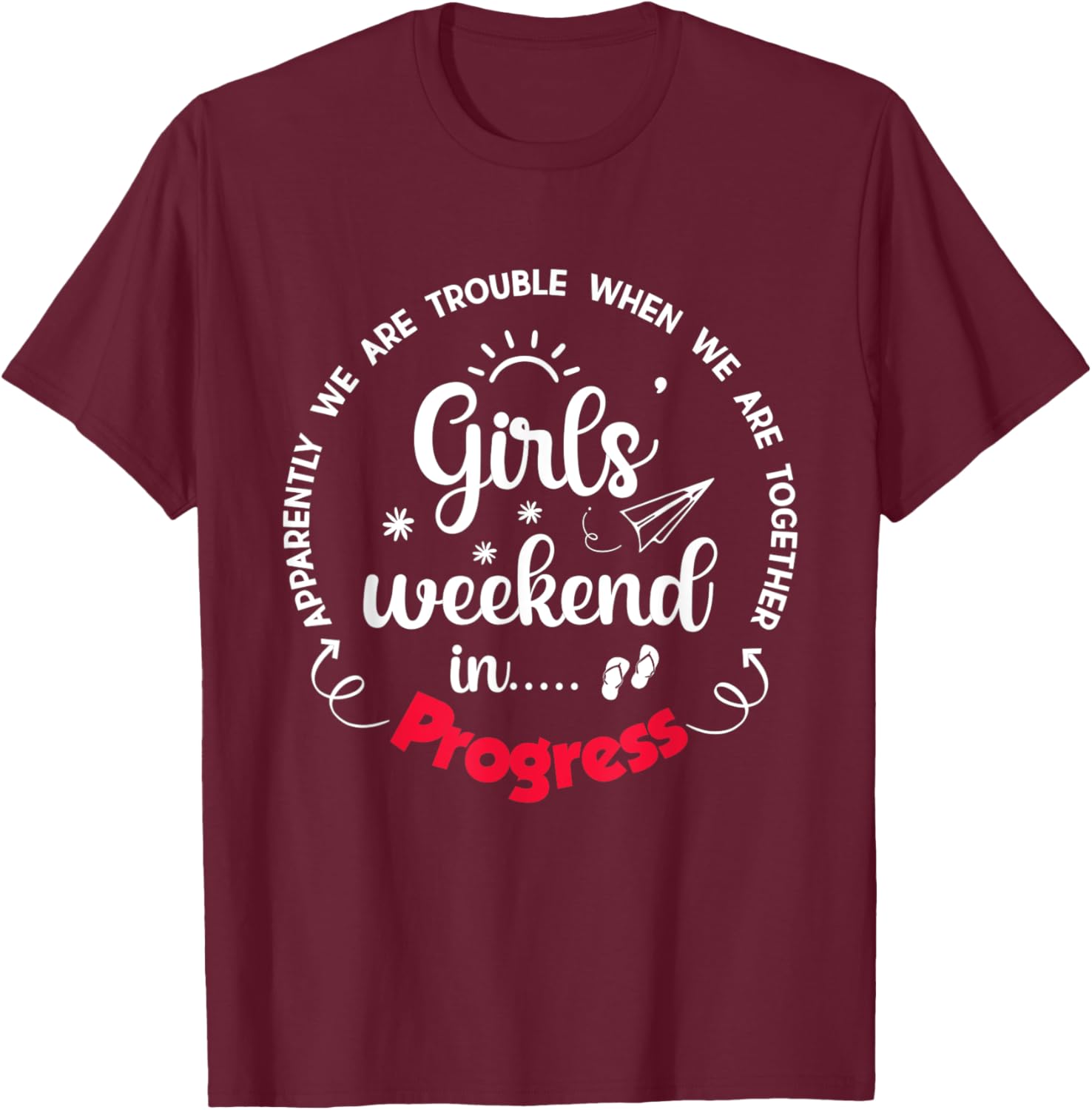 Girls Weekend 2025 Apparently We are Trouble Matching Trip T-Shirt - T-Shirt | Maroon
