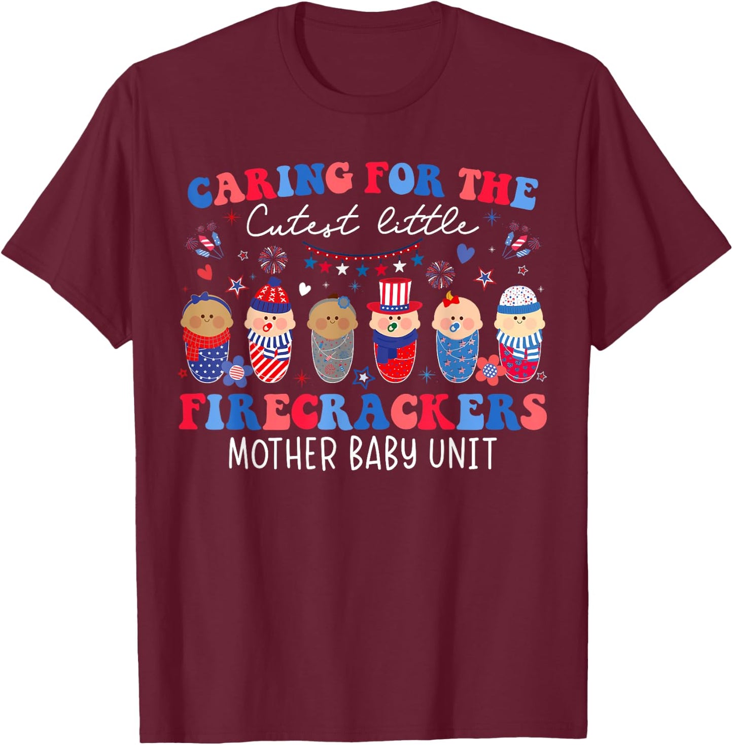 Caring For Cutest Firecrackers Mother Baby Unit 4th Of July T-Shirt - T-Shirt | Maroon