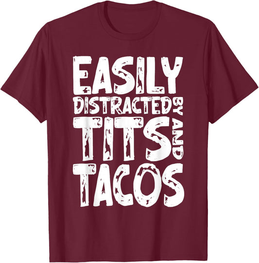 Funny Easily Distracted By Tits and Tacos Adult Humor Men's T-Shirt - T-Shirt | Maroon