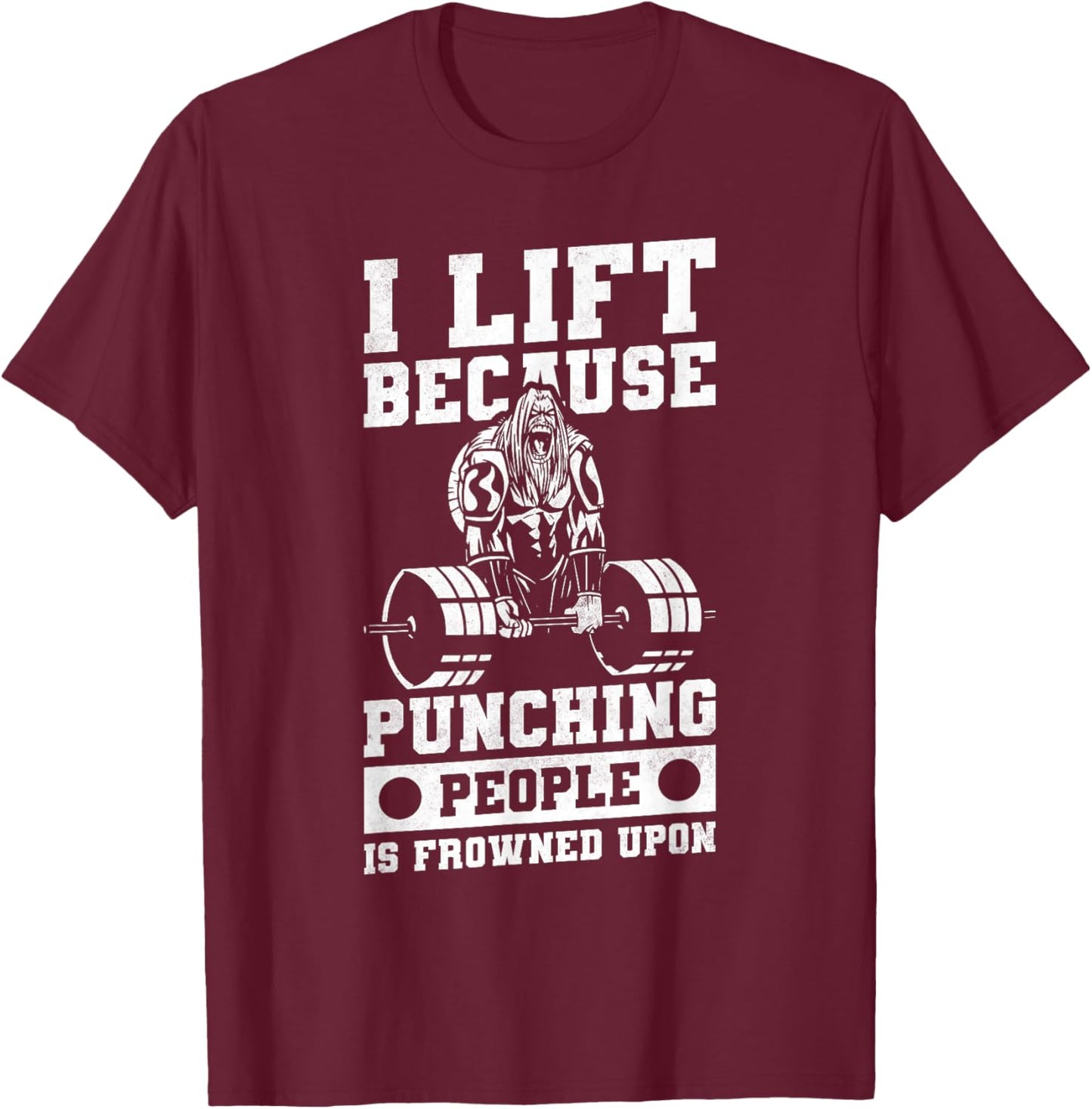 I Lift Because Punching People Is Frowned Upon T-Shirt - T-Shirt | Maroon