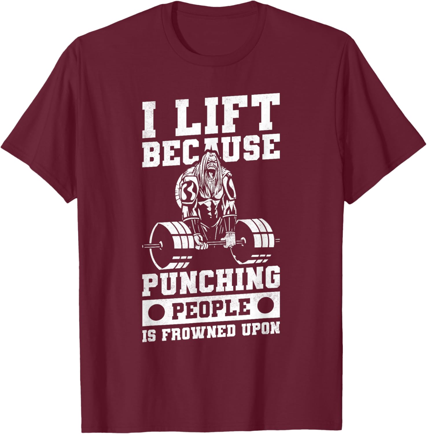 I Lift Because Punching People Is Frowned Upon T-Shirt - T-Shirt | Maroon