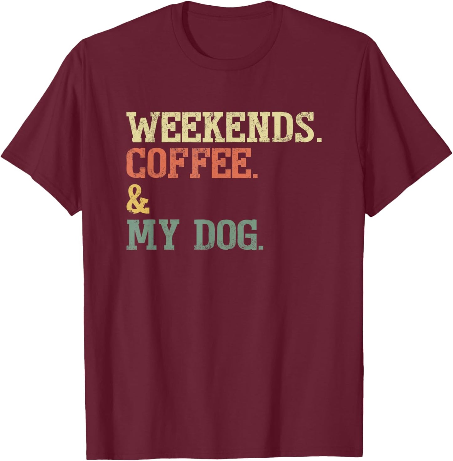 Vintage Weekends Coffee and My Dog Funny Dog Lovers T-Shirt - T-Shirt | Maroon