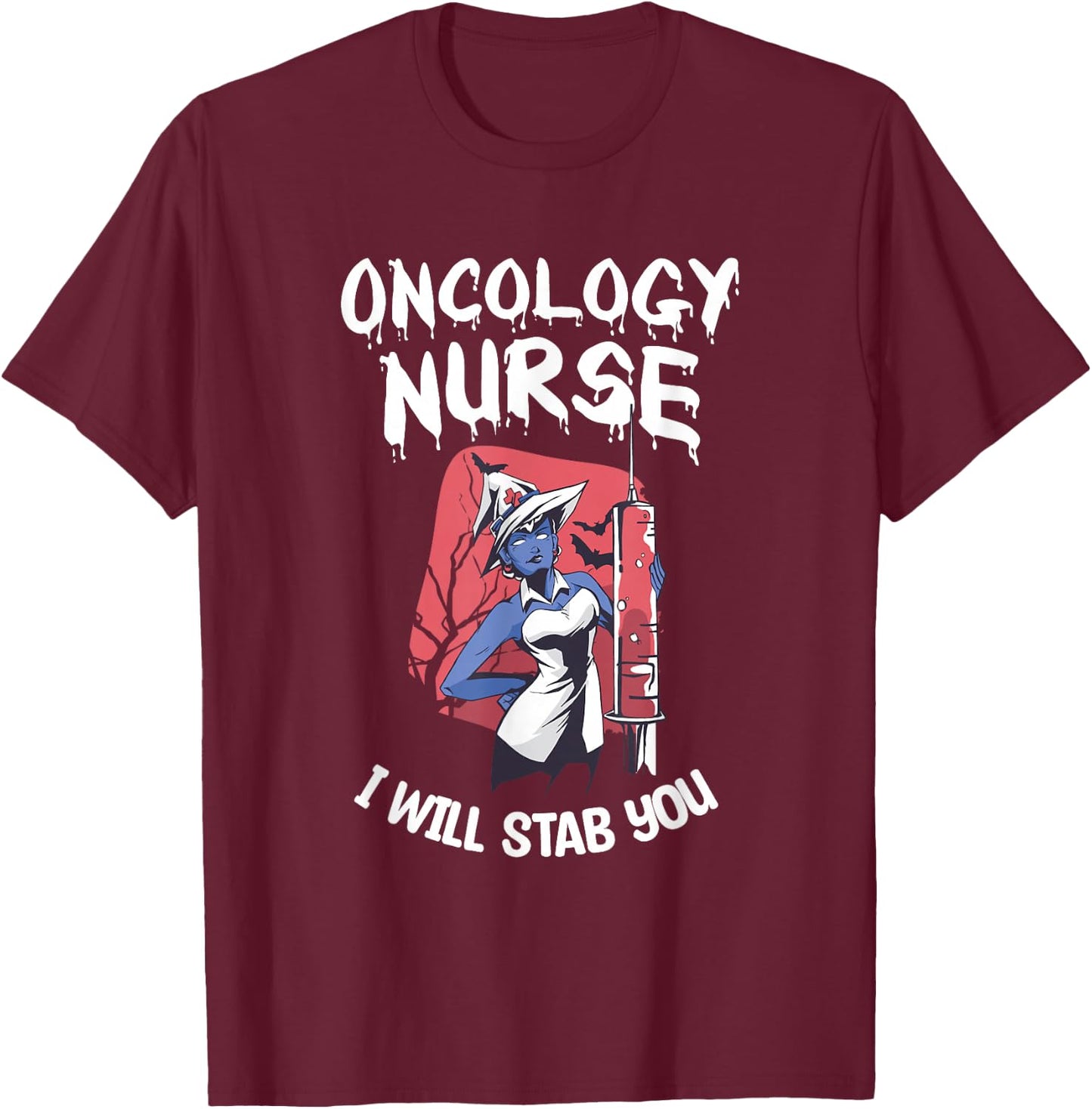 Oncology Nurse I Will Stab You Nursing Halloween T-Shirt - T-Shirt | Maroon