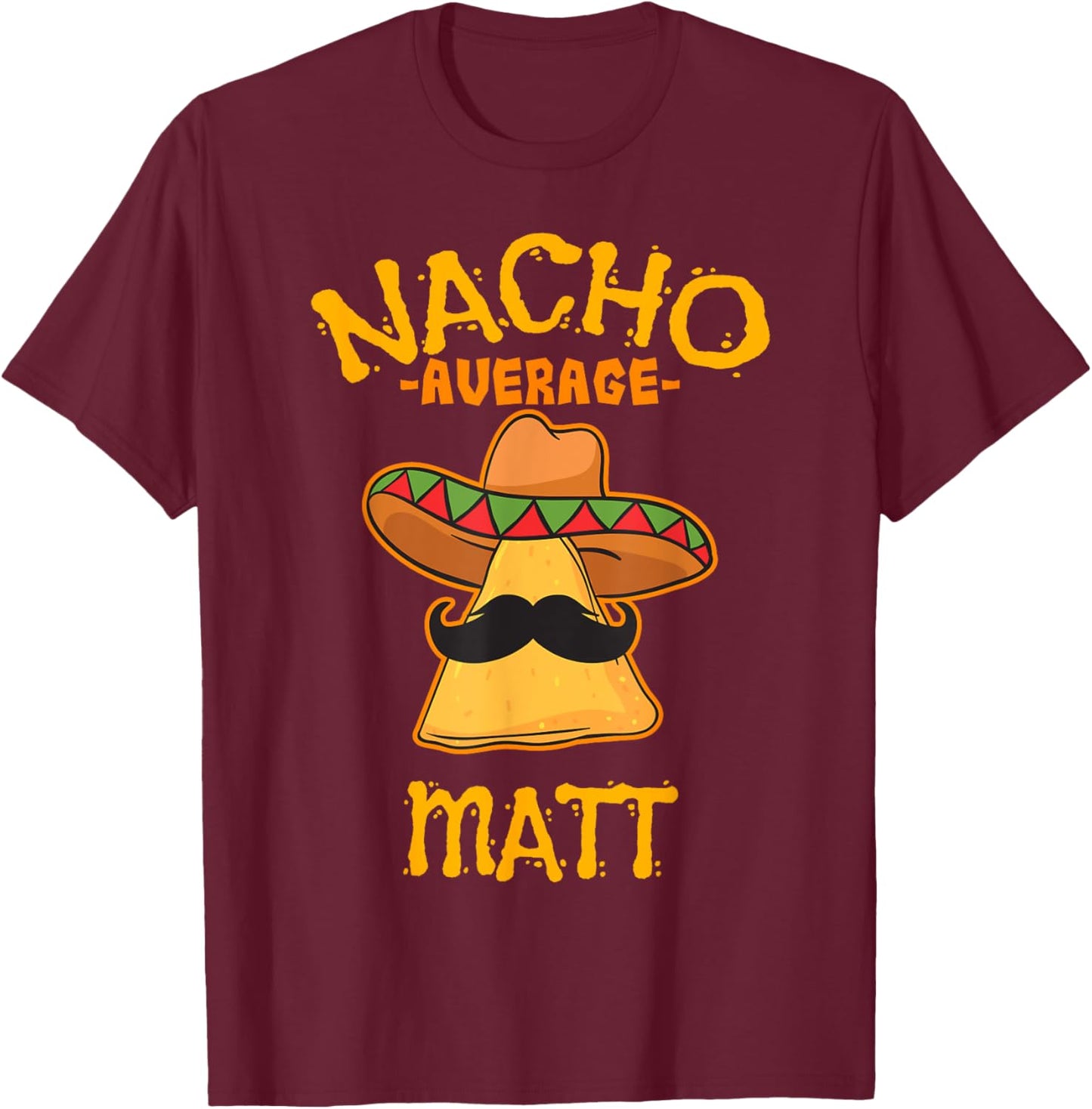 Nacho Average Matt Personalized Name Funny Taco T-Shirt - T-Shirt | Maroon