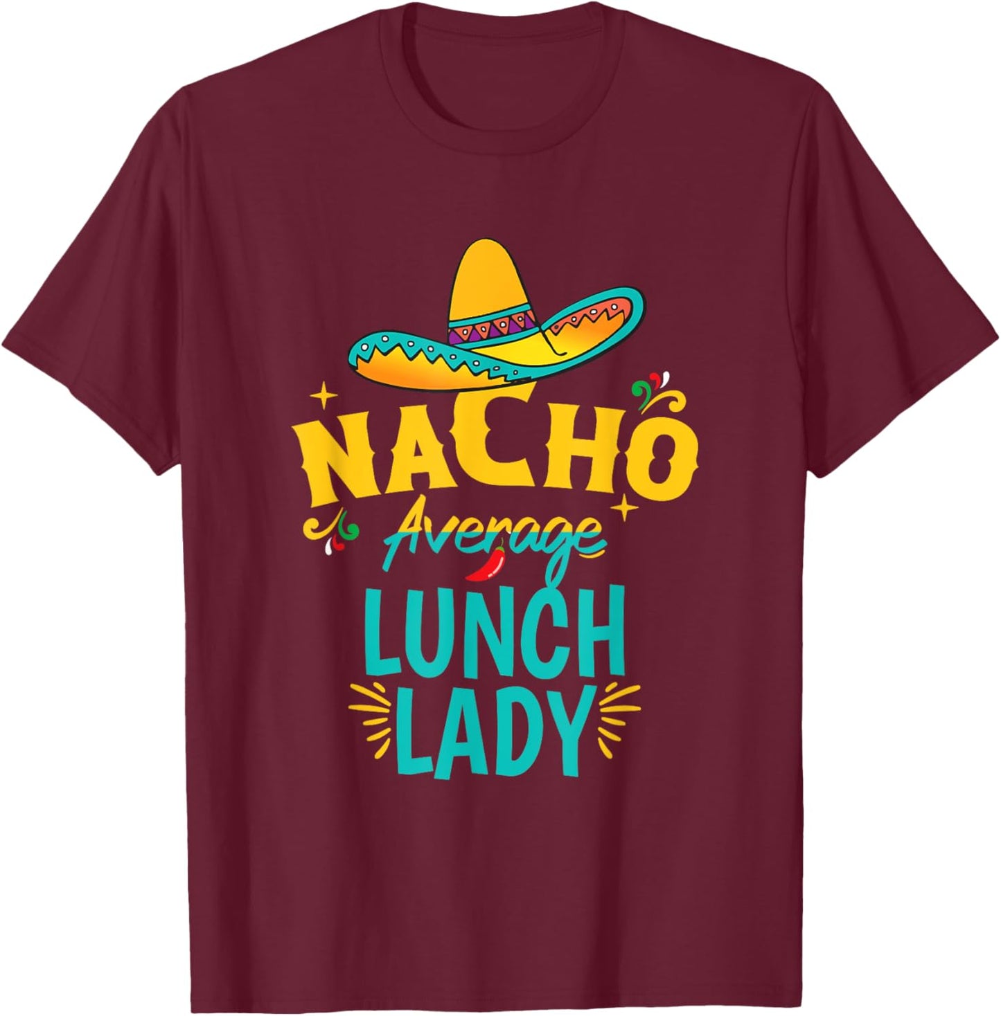Nacho Average Lunch Lady Chapeau Cinco De Mayo Fiesta Mexica T-Shirt - T-Shirt | Maroon